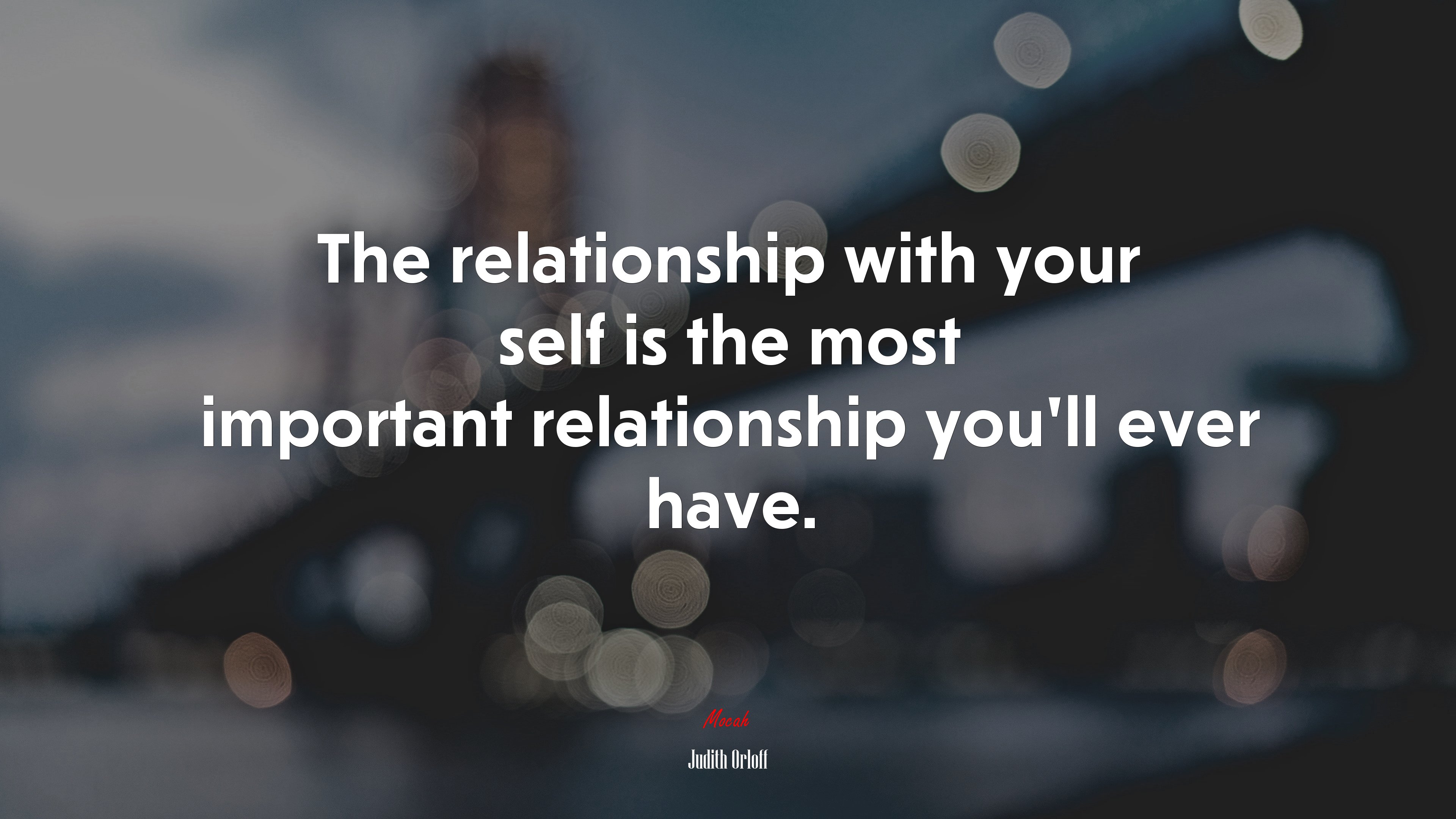 The relationship with your self is the most important relationship you’ll ever have. | Judith Orloff quote HD Wallpaper