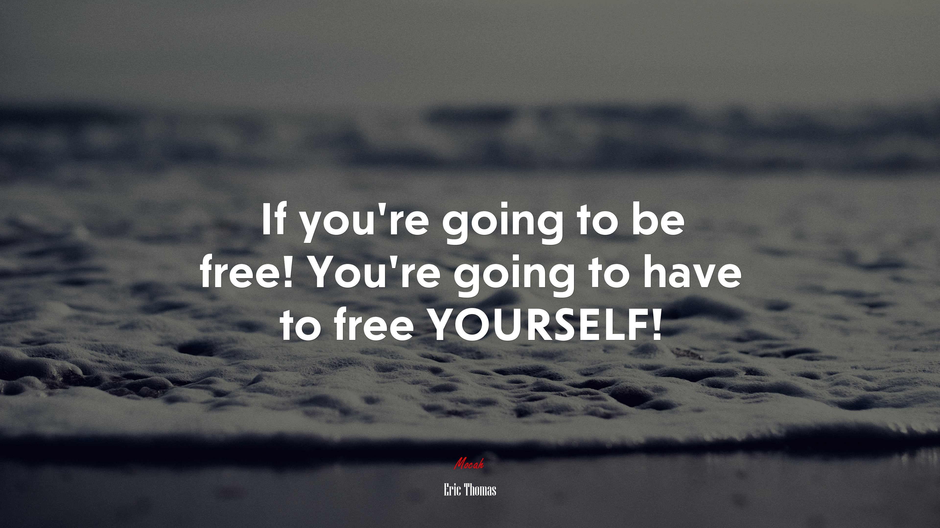 If you’re going to be free! You’re going to have to free YOURSELF! | Eric Thomas quote HD Wallpaper