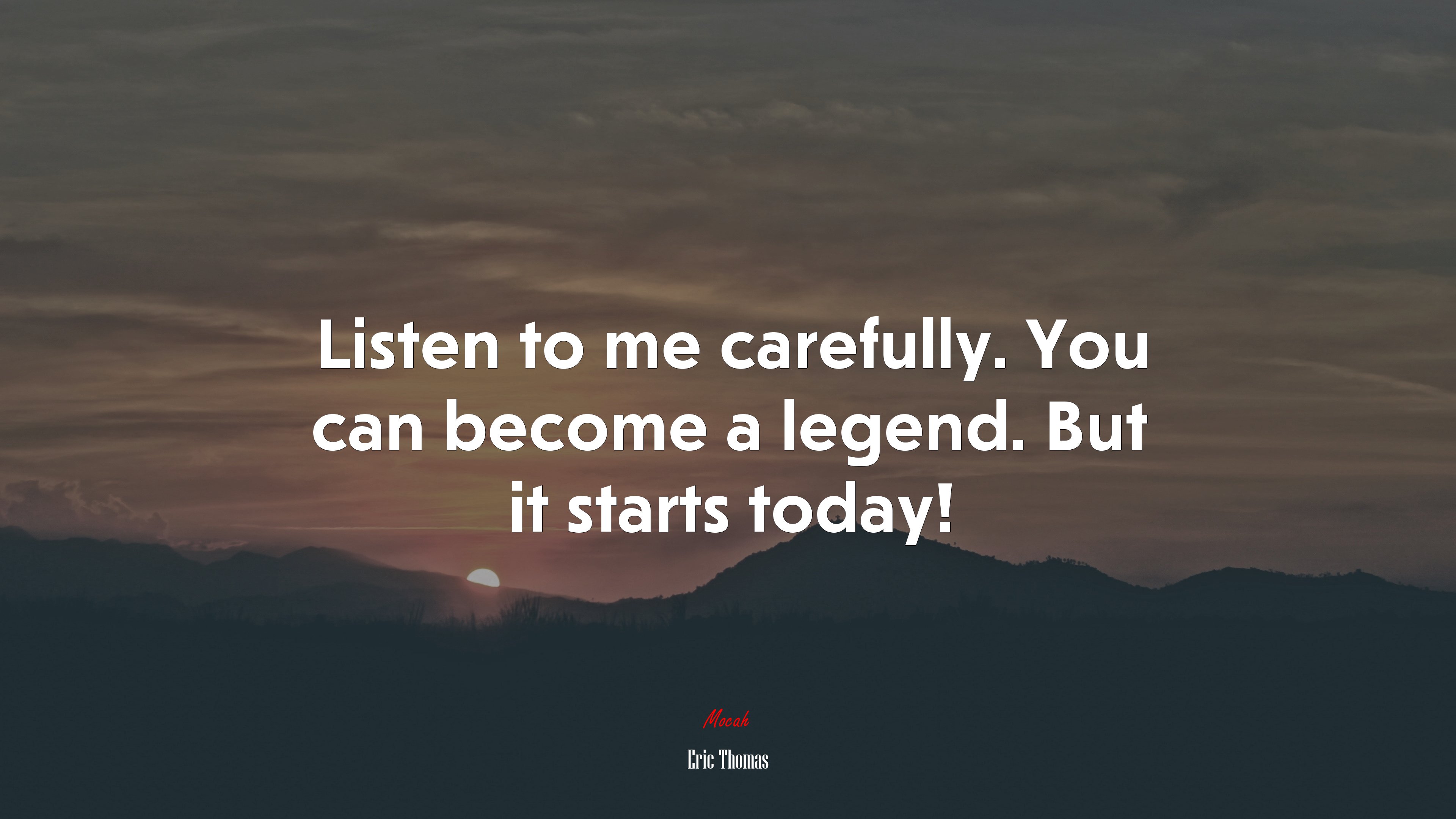 Listen to me carefully. You can become a legend. But it starts today! | Eric Thomas quote HD Wallpaper