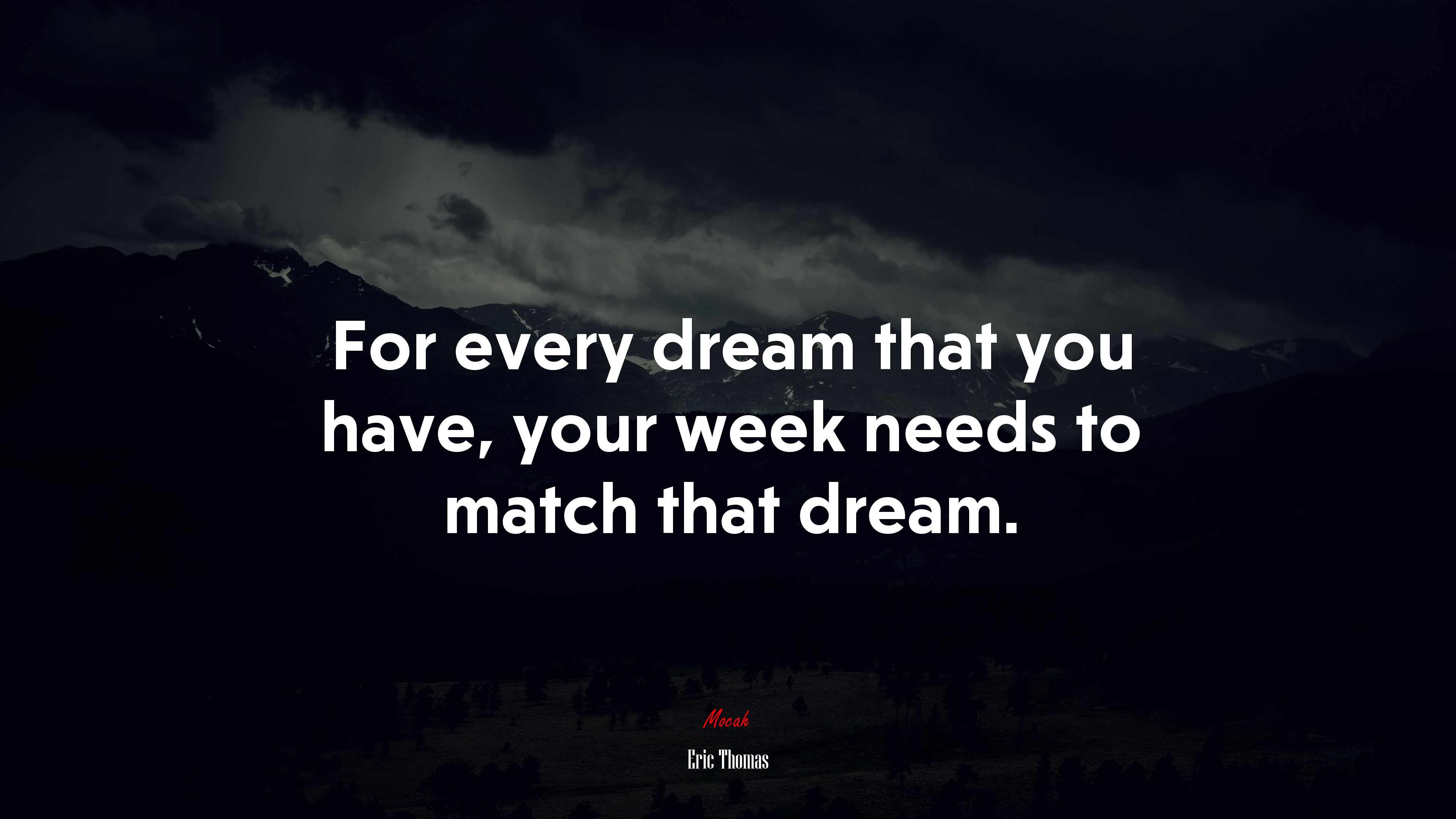 For every dream that you have, your week needs to match that dream. | Eric Thomas quote HD Wallpaper