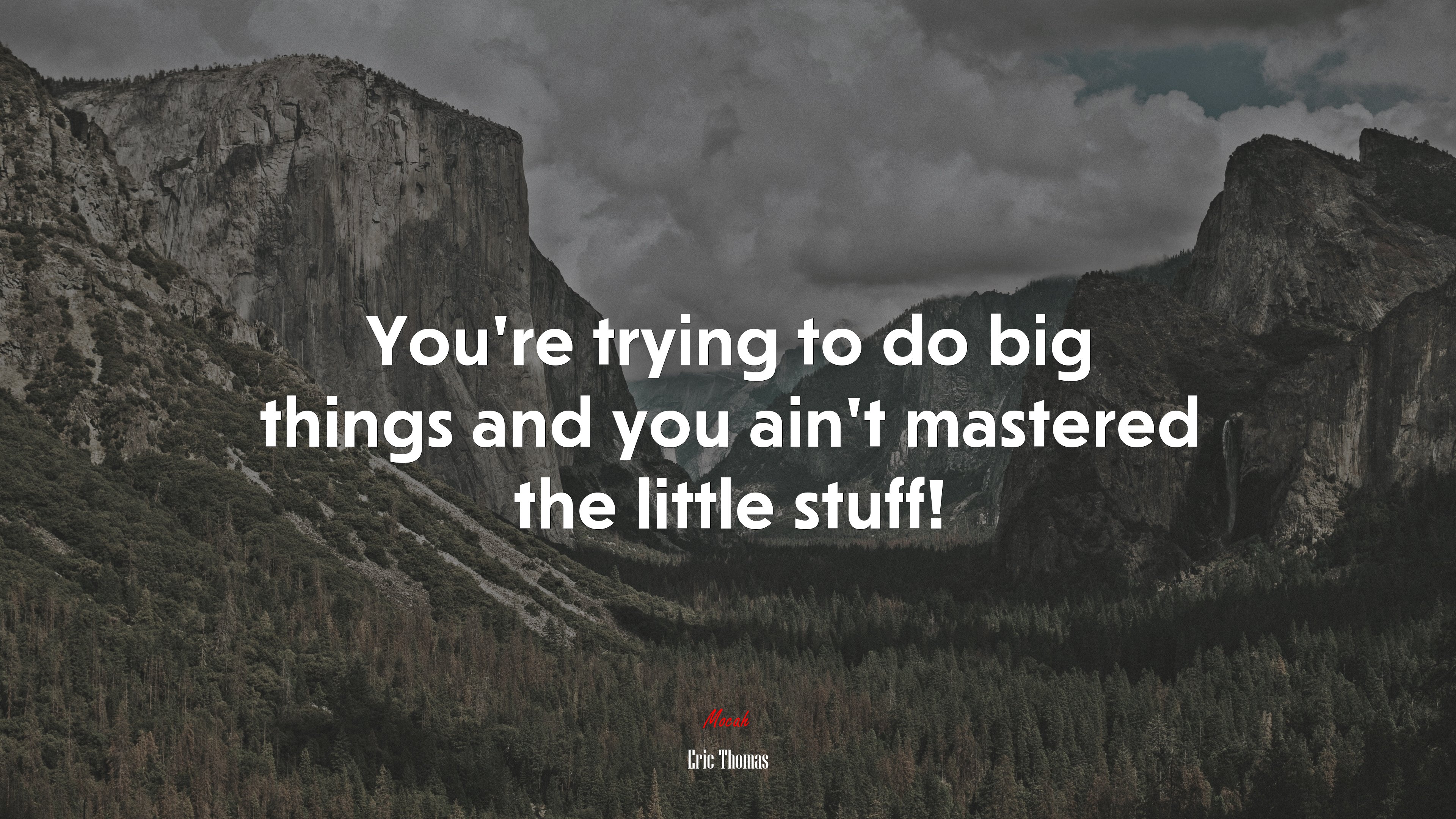 You’re trying to do big things and you ain’t mastered the little stuff! | Eric Thomas quote HD Wallpaper