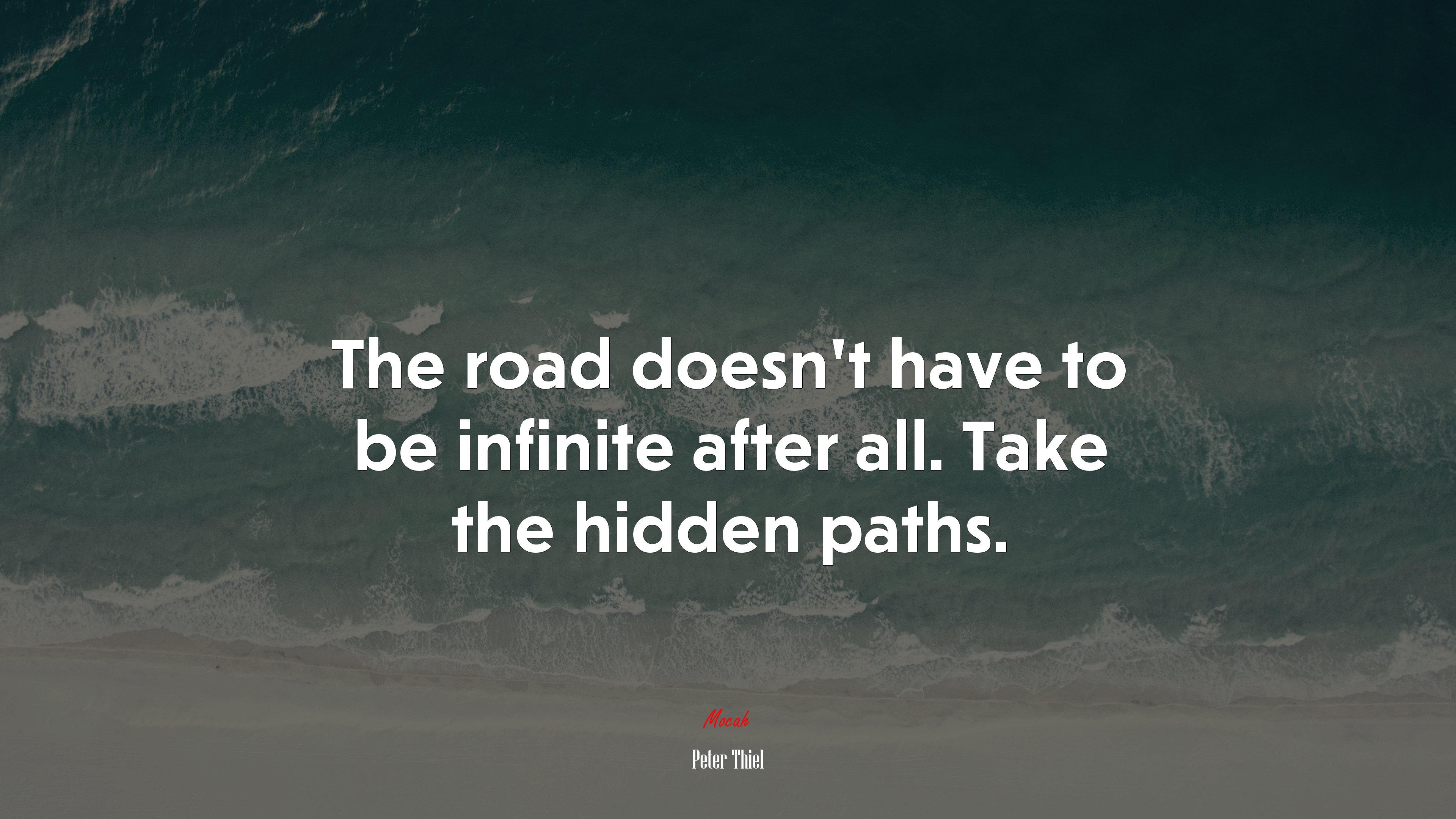 The road doesn’t have to be infinite after all. Take the hidden paths. | Peter Thiel quote HD Wallpaper