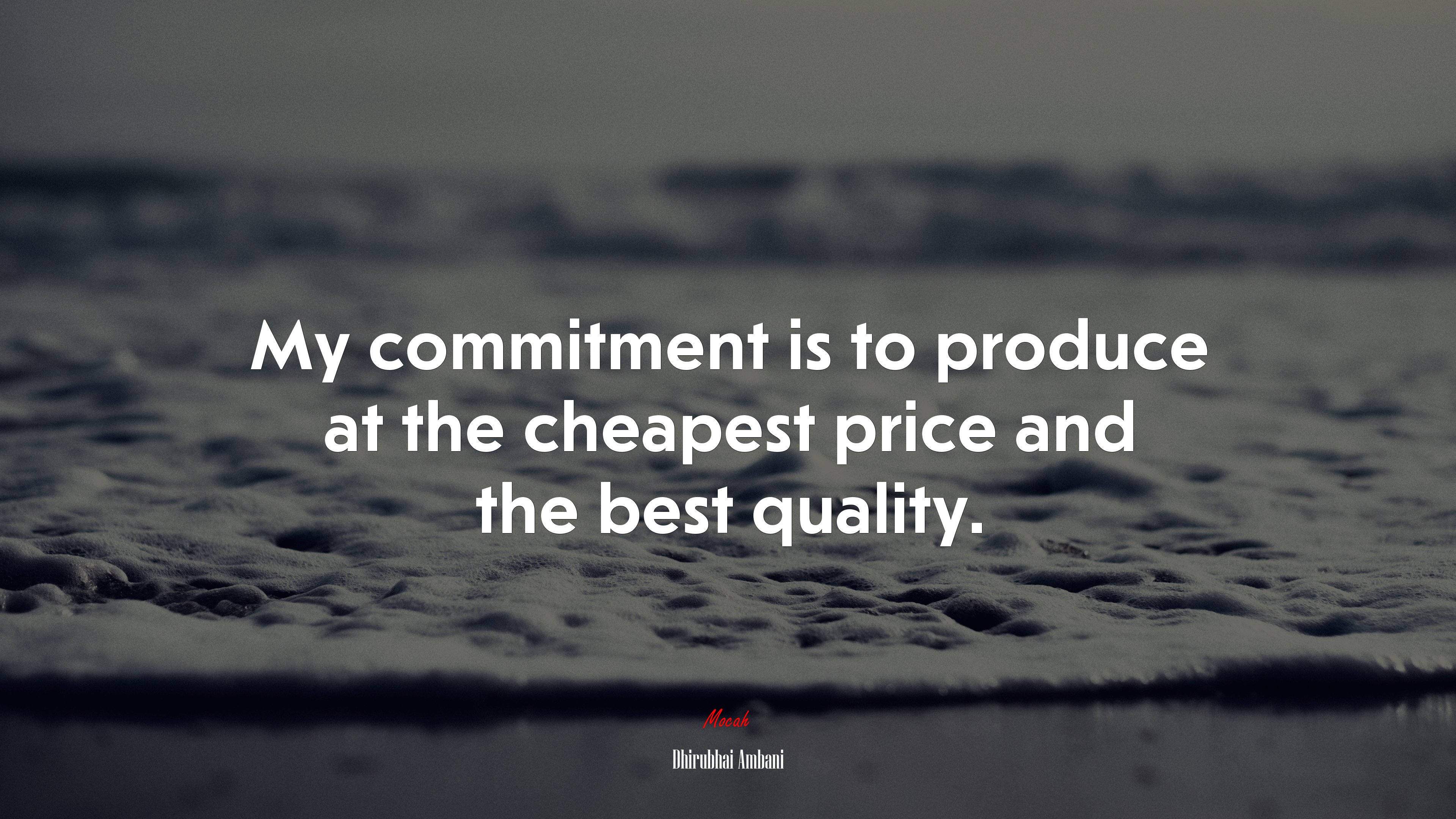 My commitment is to produce at the cheapest price and the best quality. | Dhirubhai Ambani quote HD Wallpaper