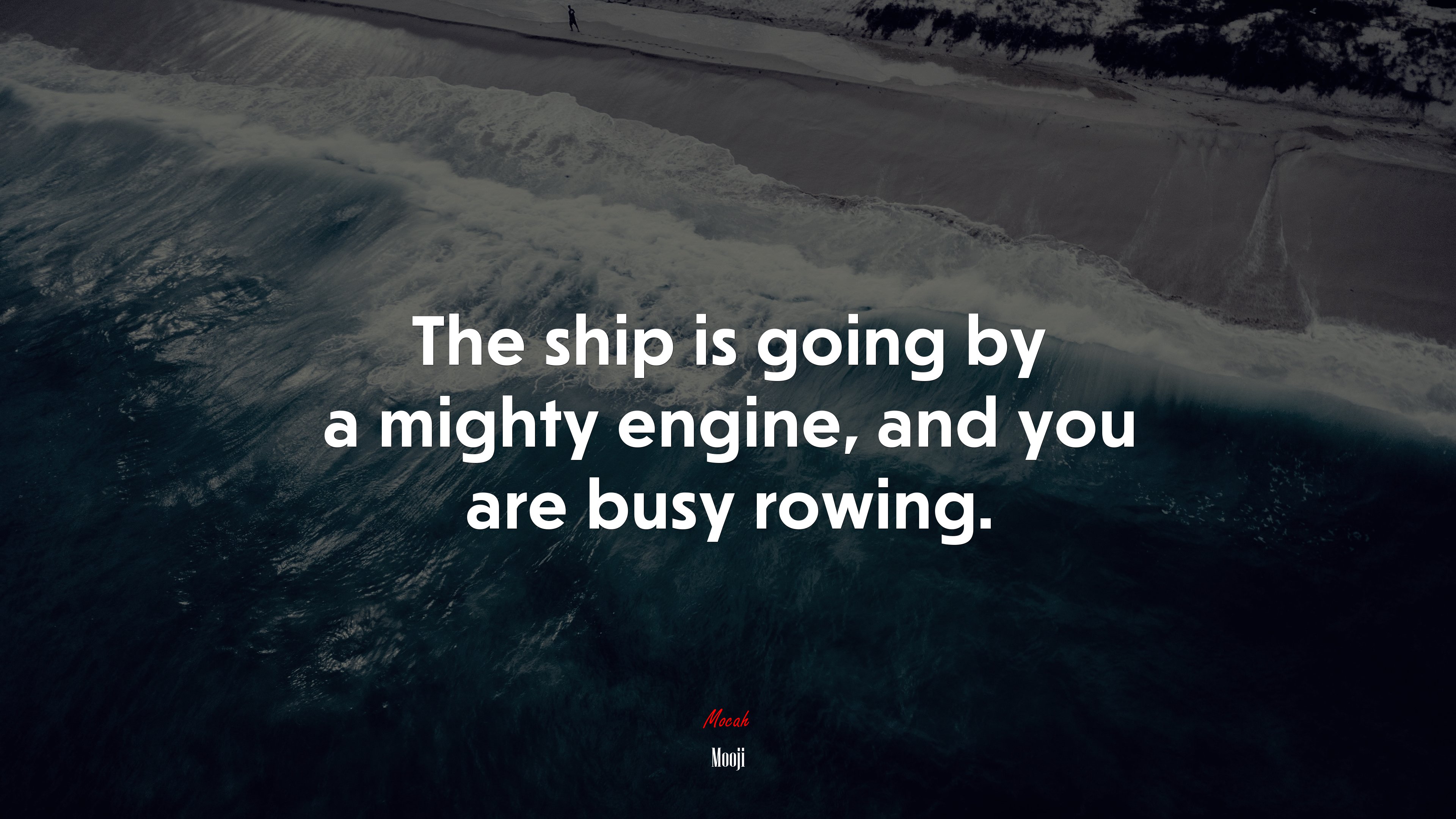 The ship is going by a mighty engine, and you are busy rowing. | Mooji quote HD Wallpaper
