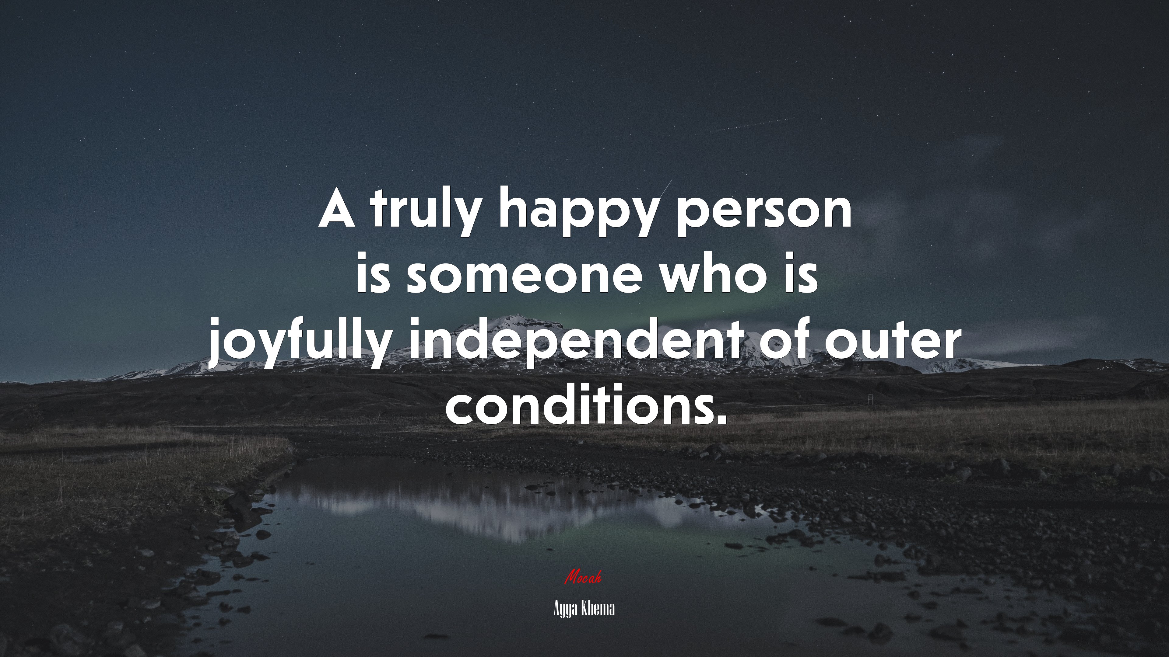A truly happy person is someone who is joyfully independent of outer conditions. | Ayya Khema quote HD Wallpaper