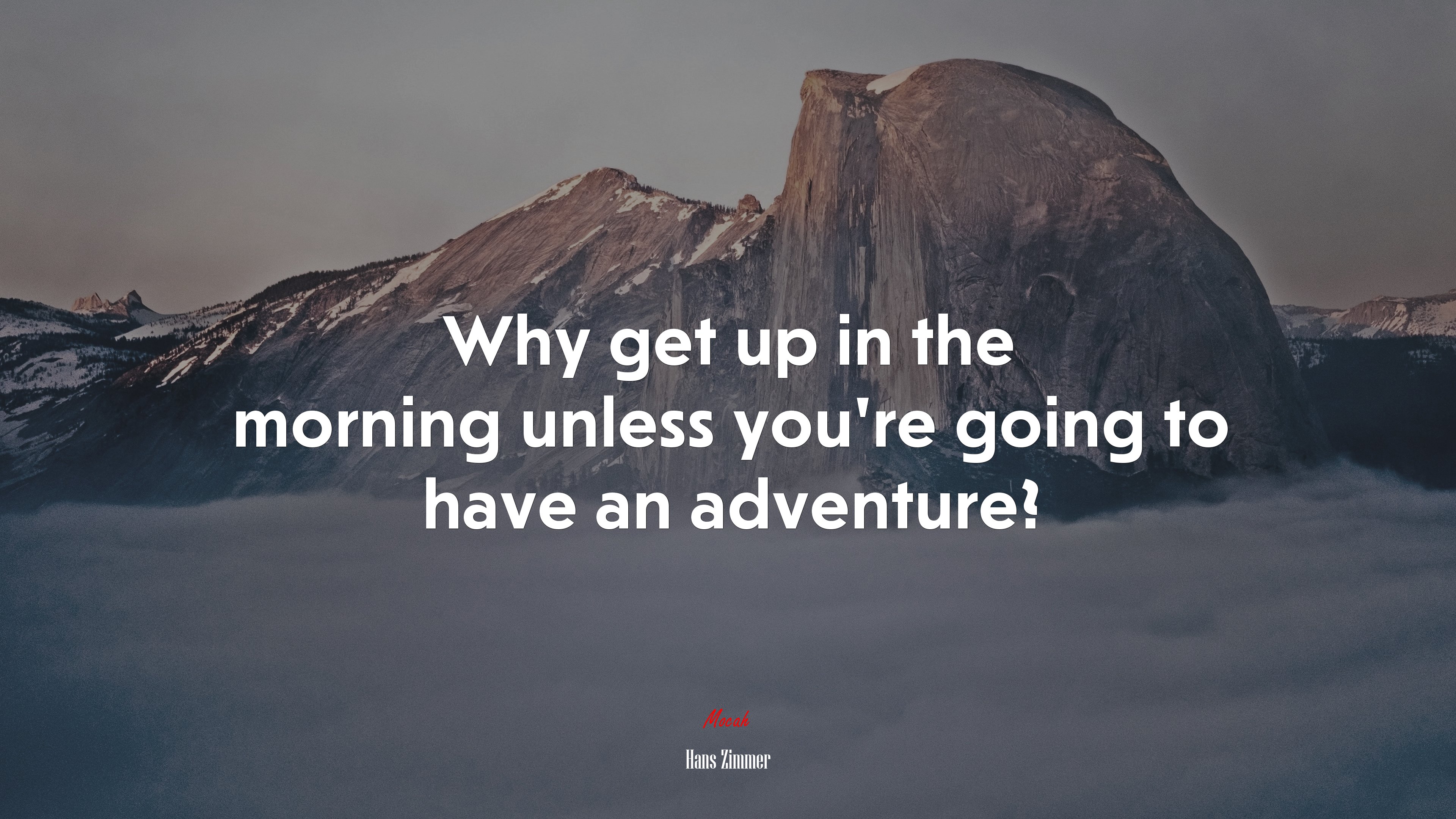 Why get up in the morning unless you’re going to have an adventure? | Hans Zimmer quote HD Wallpaper