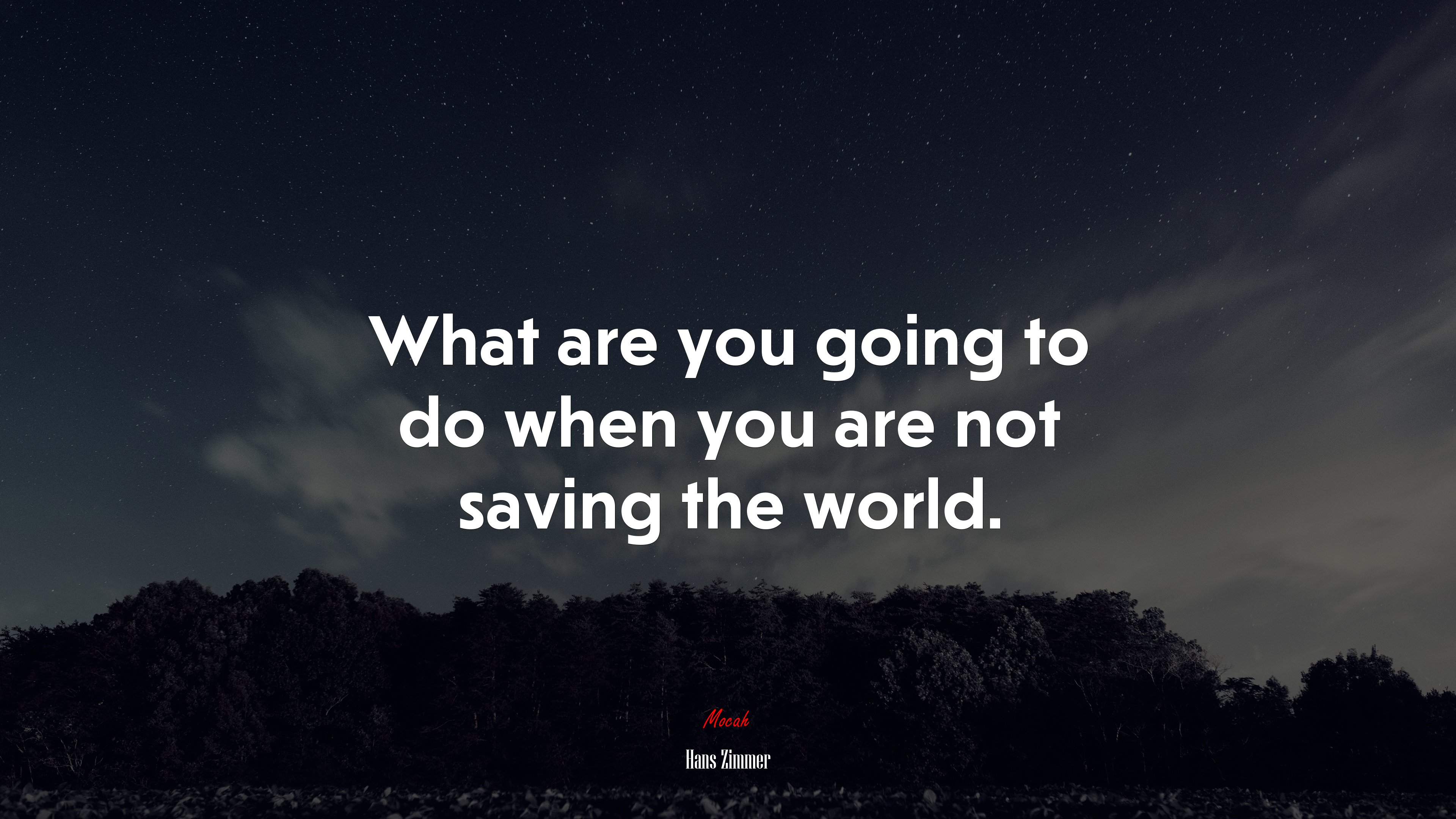 What are you going to do when you are not saving the world. | Hans Zimmer quote HD Wallpaper