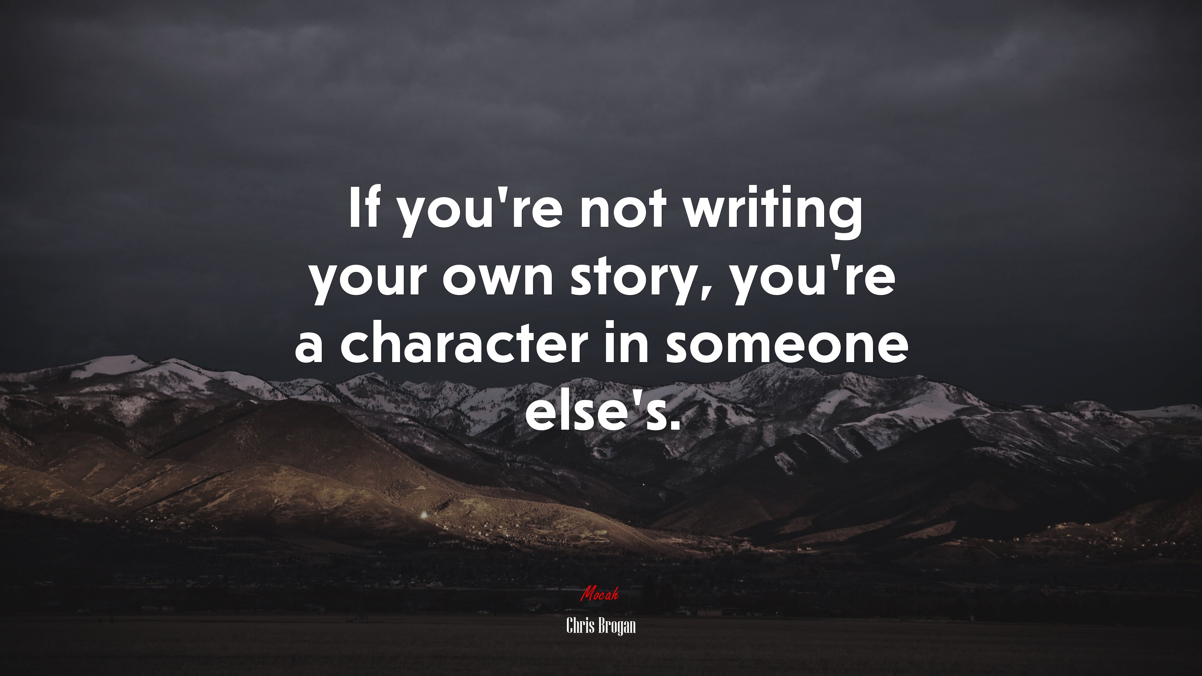 If you’re not writing your own story, you’re a character in someone else’s. | Chris Brogan quote HD Wallpaper