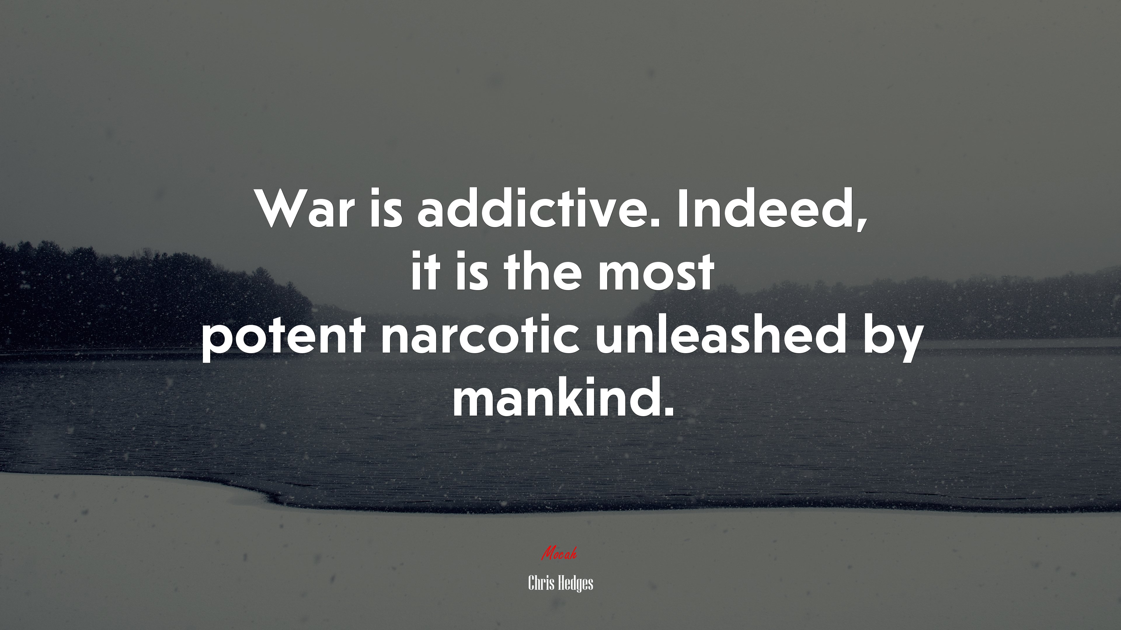 War is addictive. Indeed, it is the most potent narcotic unleashed by mankind. | Chris Hedges quote HD Wallpaper
