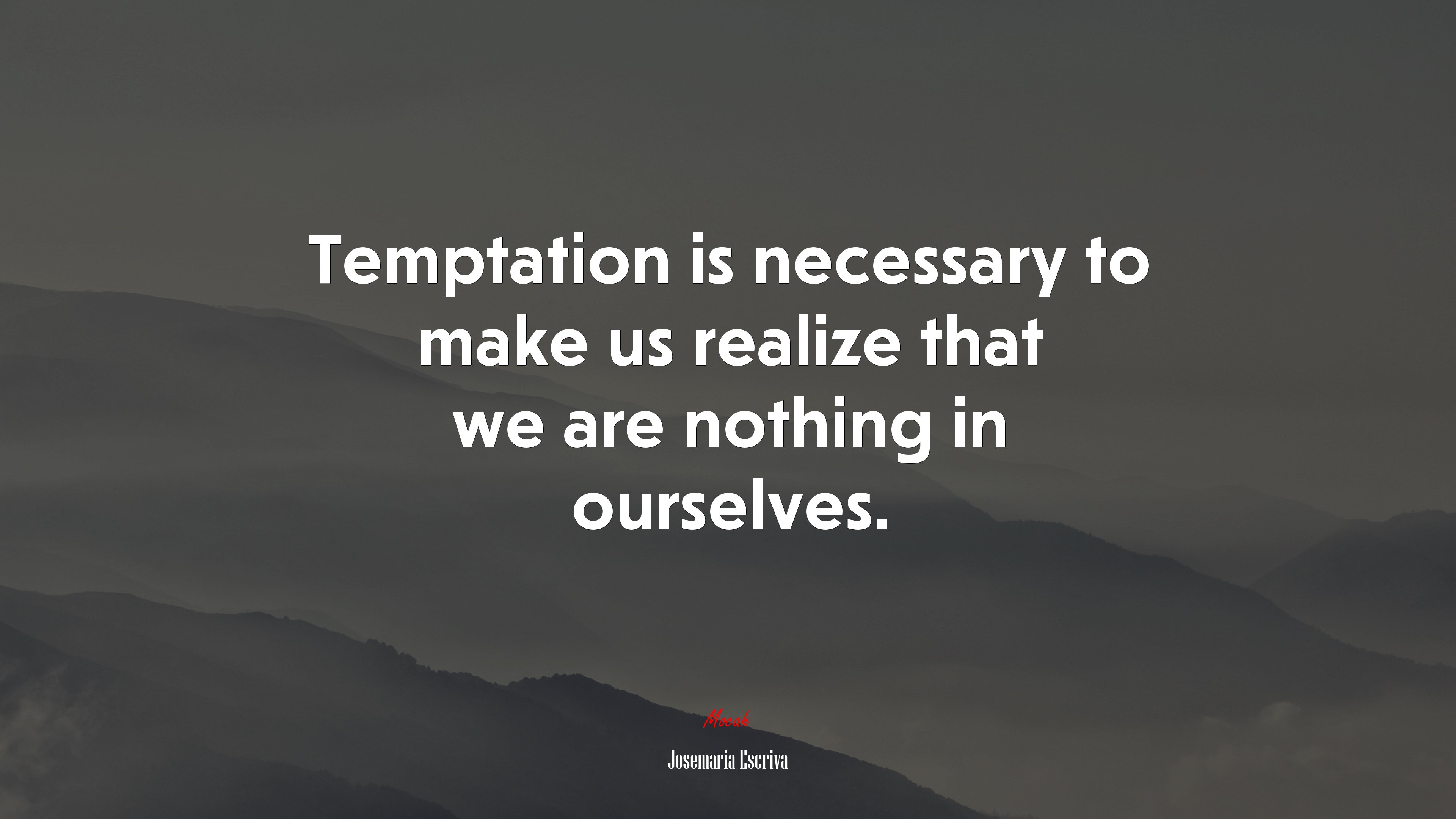 Temptation is necessary to make us realize that we are nothing in ourselves. | Josemaría Escrivá quote HD Wallpaper