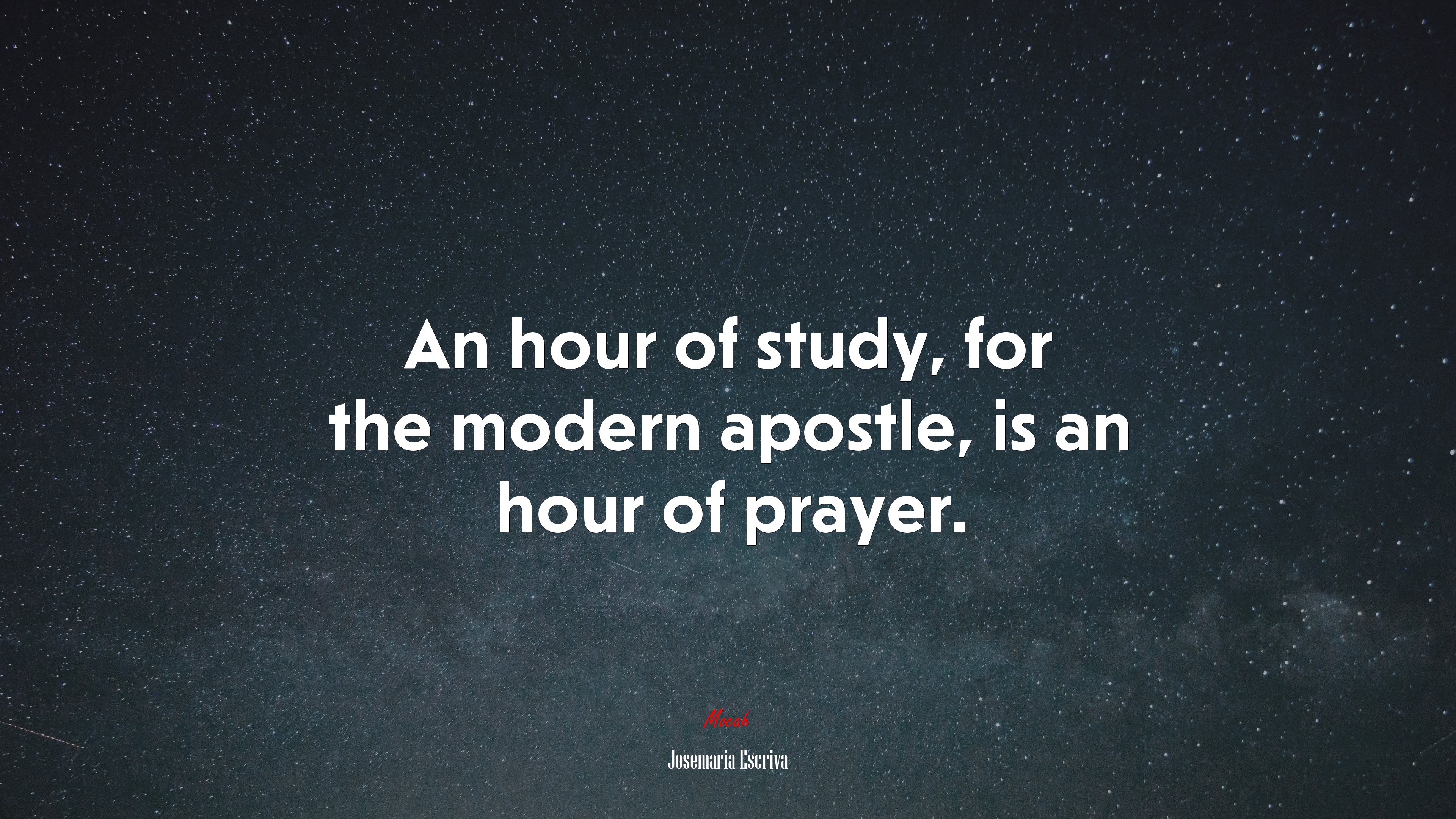 An hour of study, for the modern apostle, is an hour of prayer. | Josemaría Escrivá quote HD Wallpaper