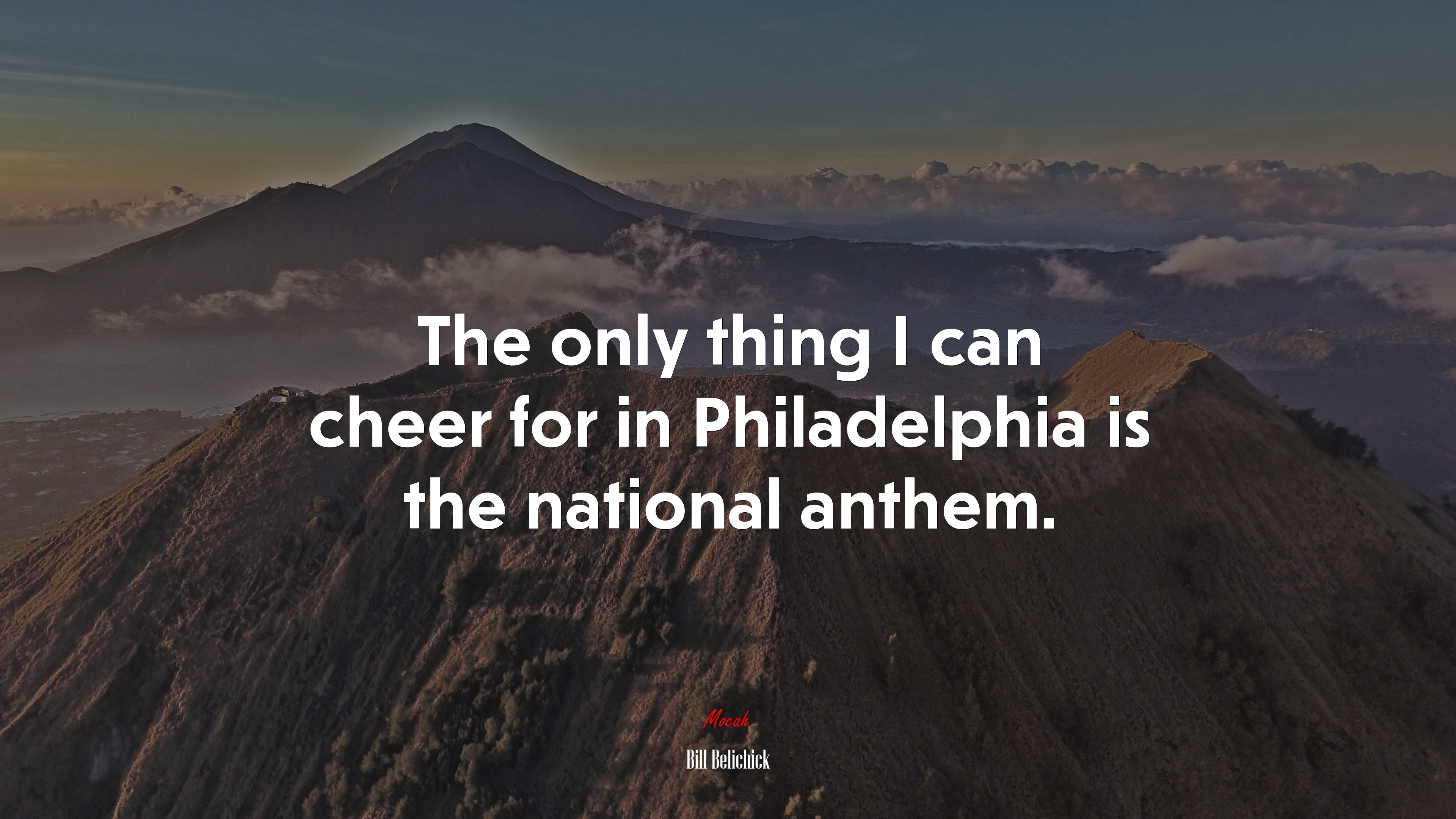 The only thing I can cheer for in Philadelphia is the national anthem. | Bill Belichick quote HD Wallpaper