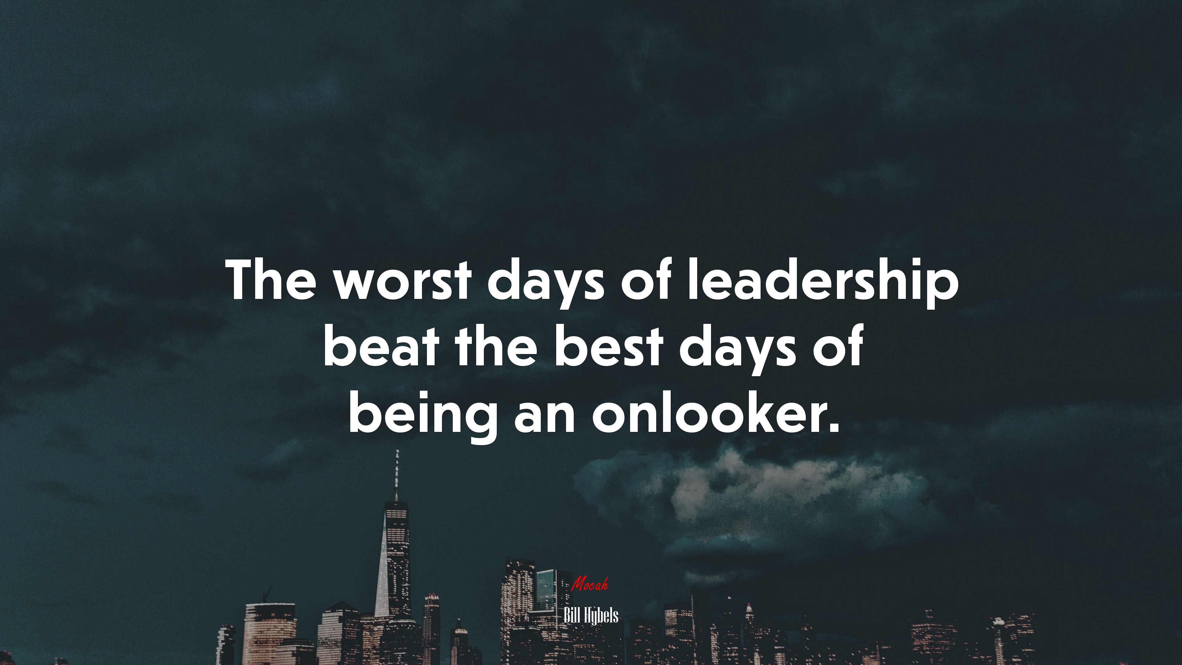 The worst days of leadership beat the best days of being an onlooker. | Bill Hybels quote HD Wallpaper