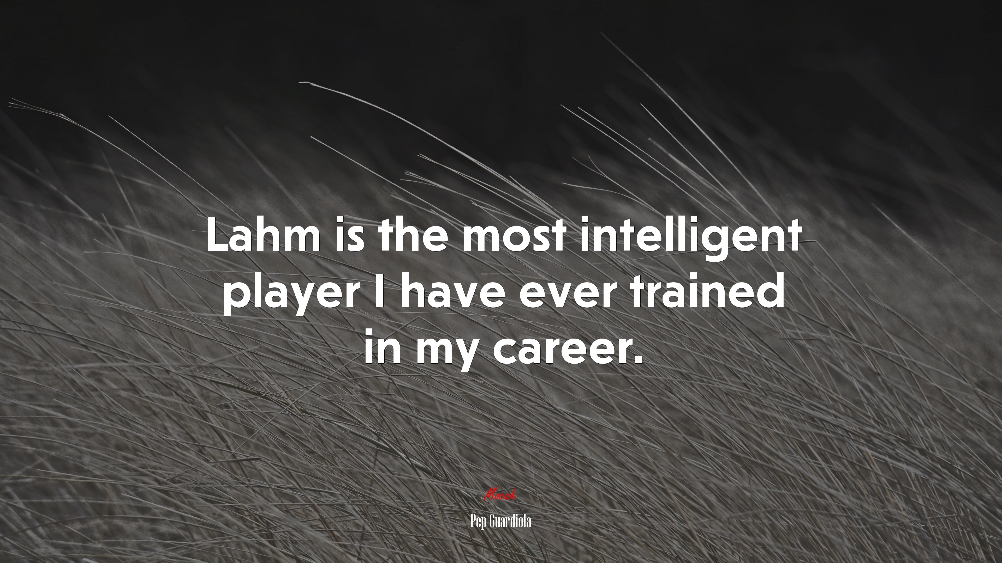 Lahm is the most intelligent player I have ever trained in my career. | Pep Guardiola quote HD Wallpaper