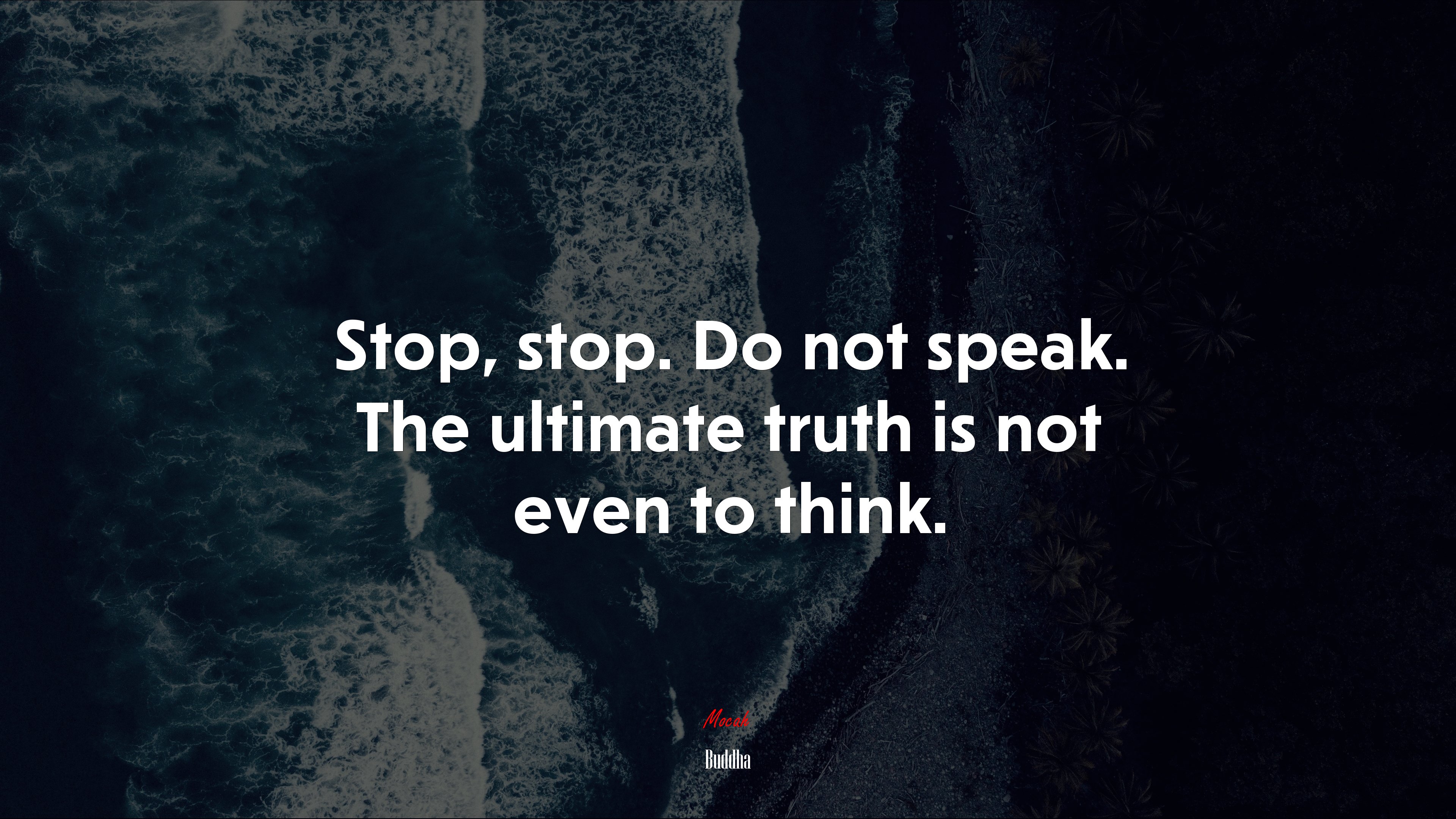 Stop, stop. Do not speak. The ultimate truth is not even to think. | Buddha quote HD Wallpaper