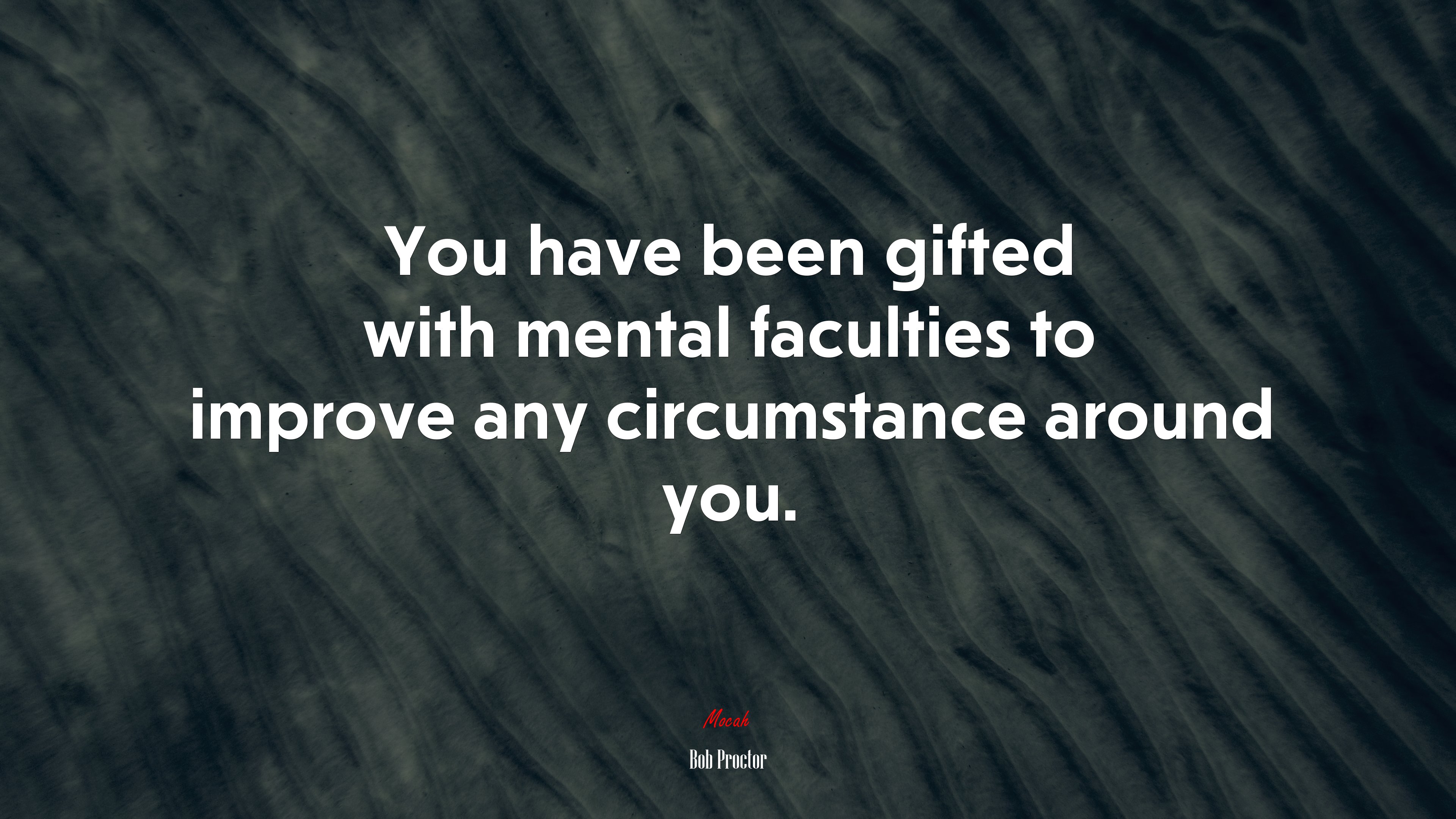 You have been gifted with mental faculties to improve any circumstance around you. | Bob Proctor quote HD Wallpaper