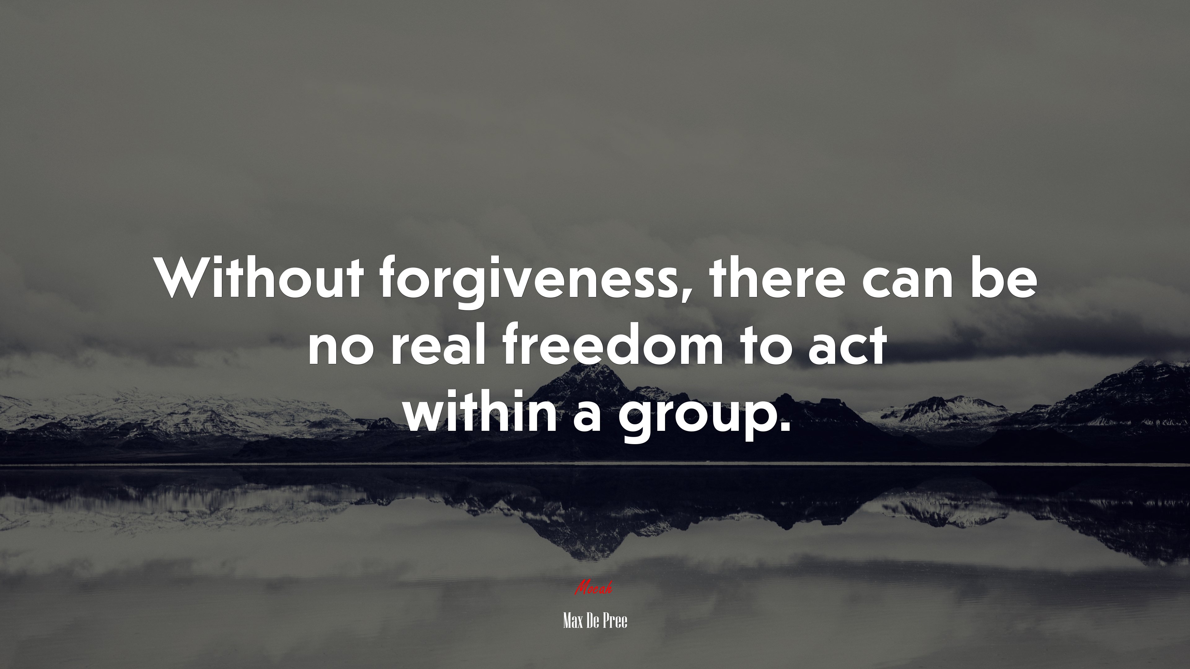 Without forgiveness, there can be no real freedom to act within a group. | Max De Pree quote HD Wallpaper