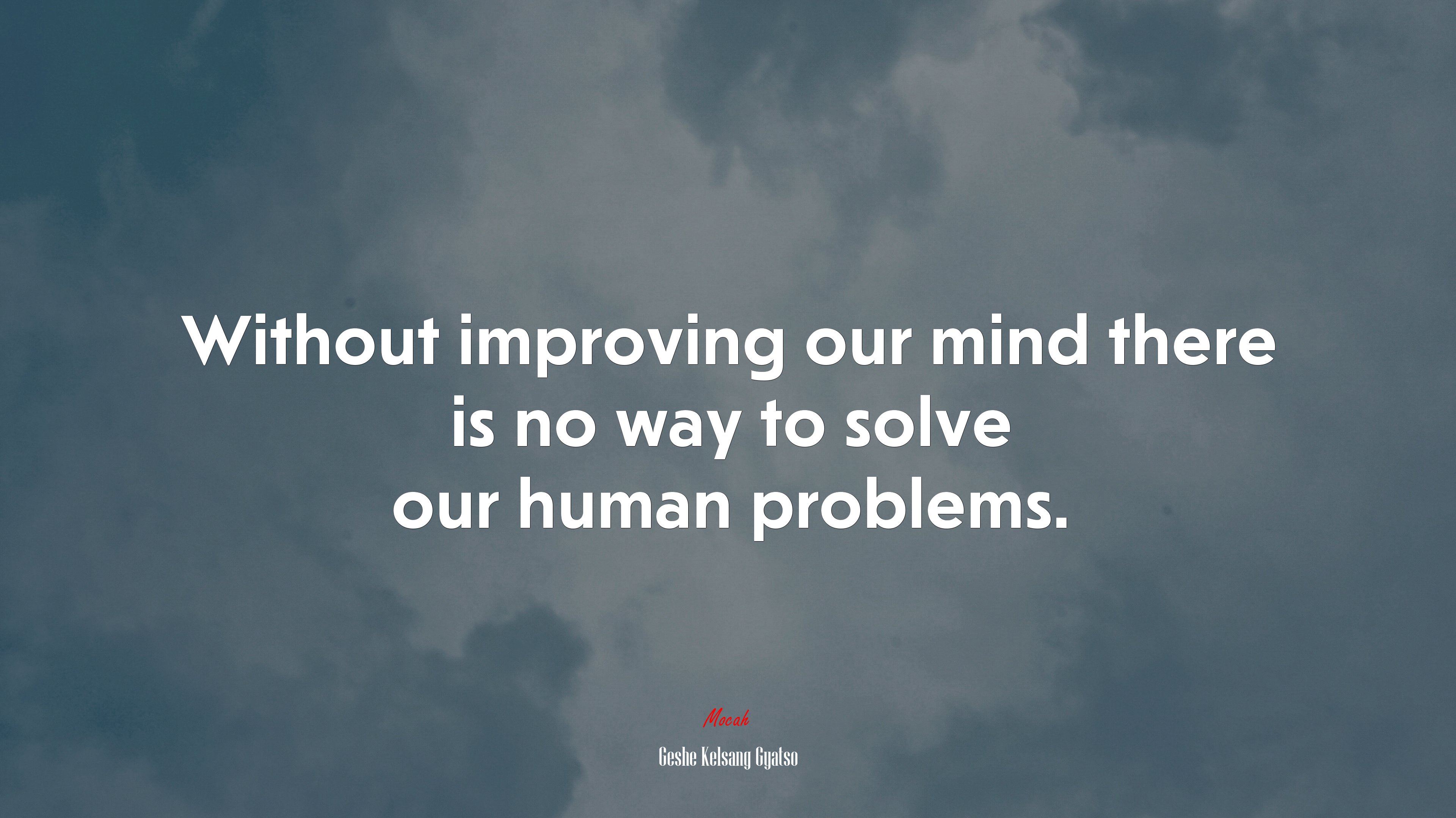 Without improving our mind there is no way to solve our human problems. | Geshe Kelsang Gyatso quote HD Wallpaper