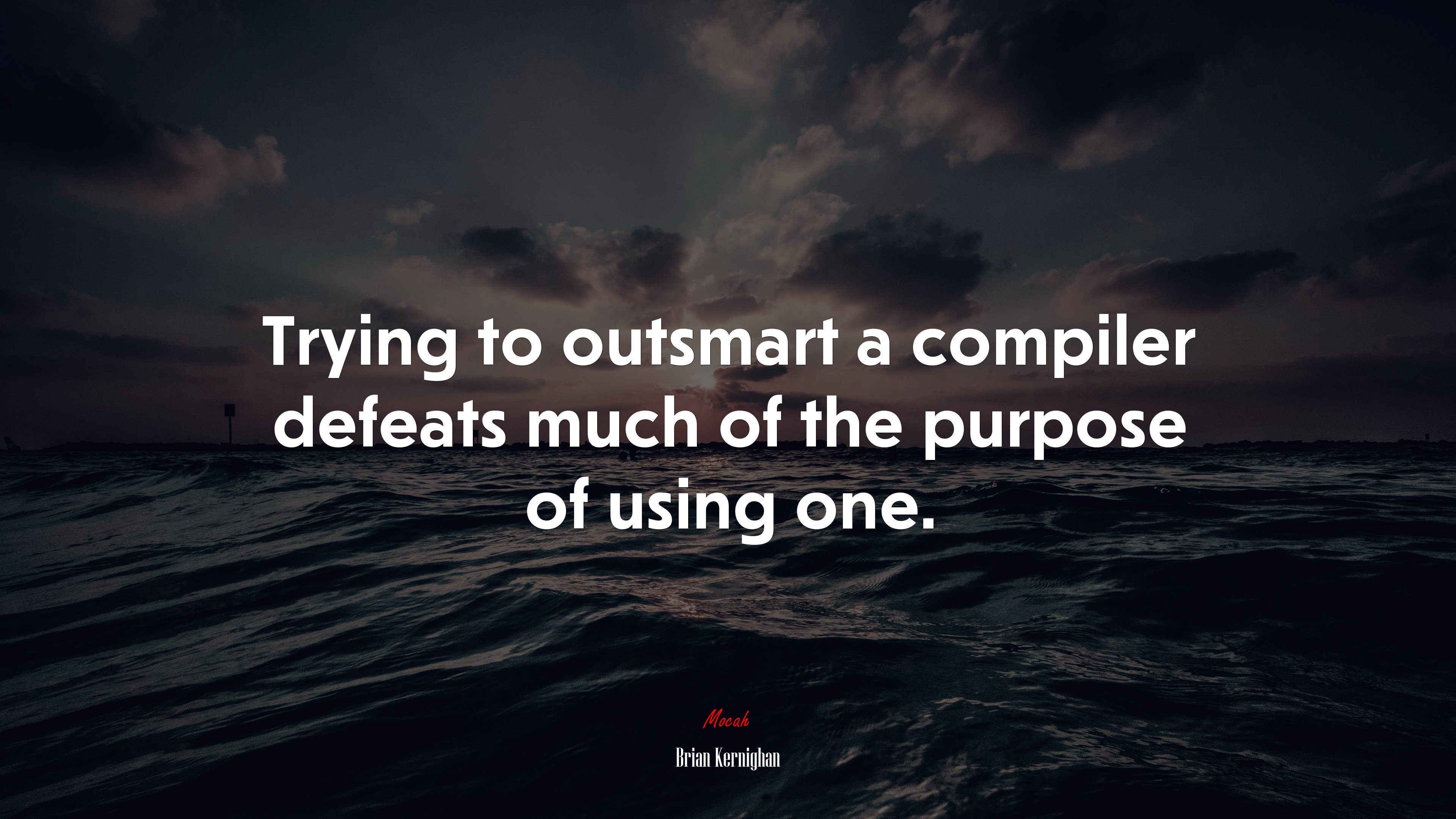 Trying to outsmart a compiler defeats much of the purpose of using one. | Brian Kernighan quote HD Wallpaper