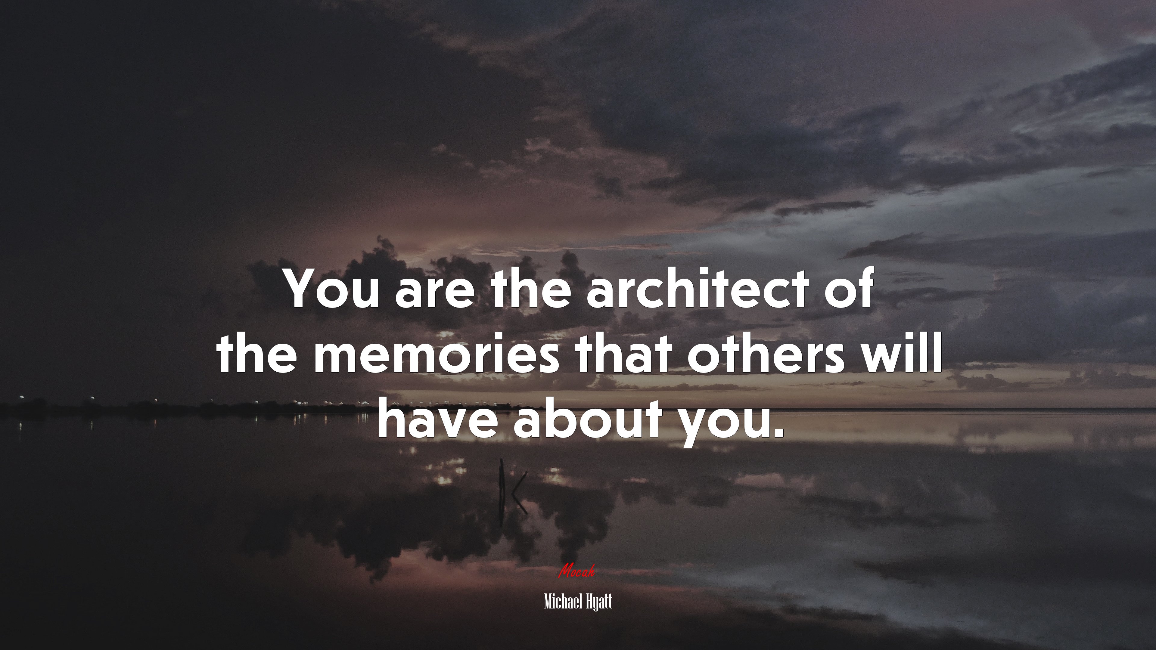 You are the architect of the memories that others will have about you. | Michael Hyatt quote HD Wallpaper