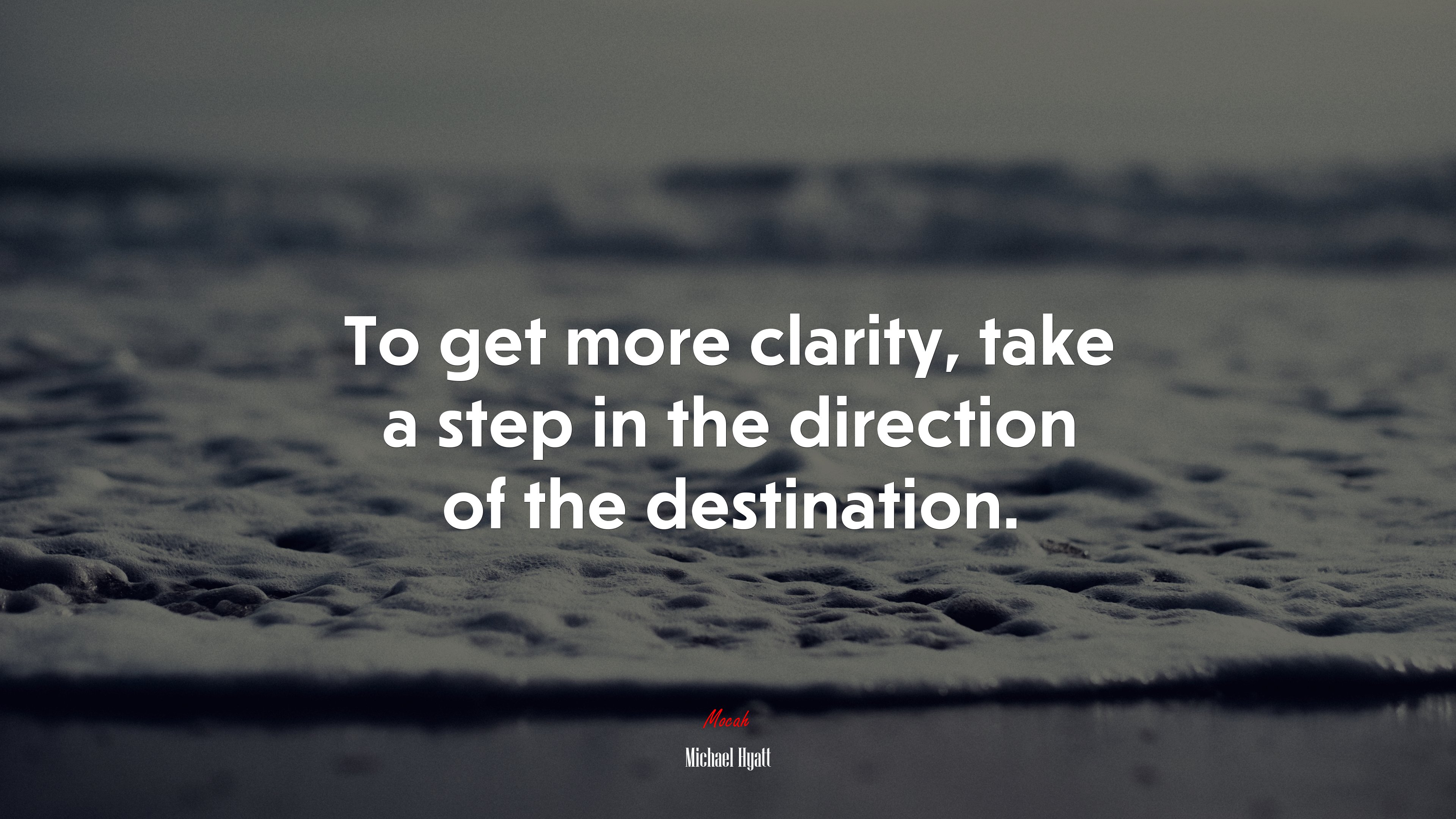 To get more clarity, take a step in the direction of the destination. | Michael Hyatt quote HD Wallpaper