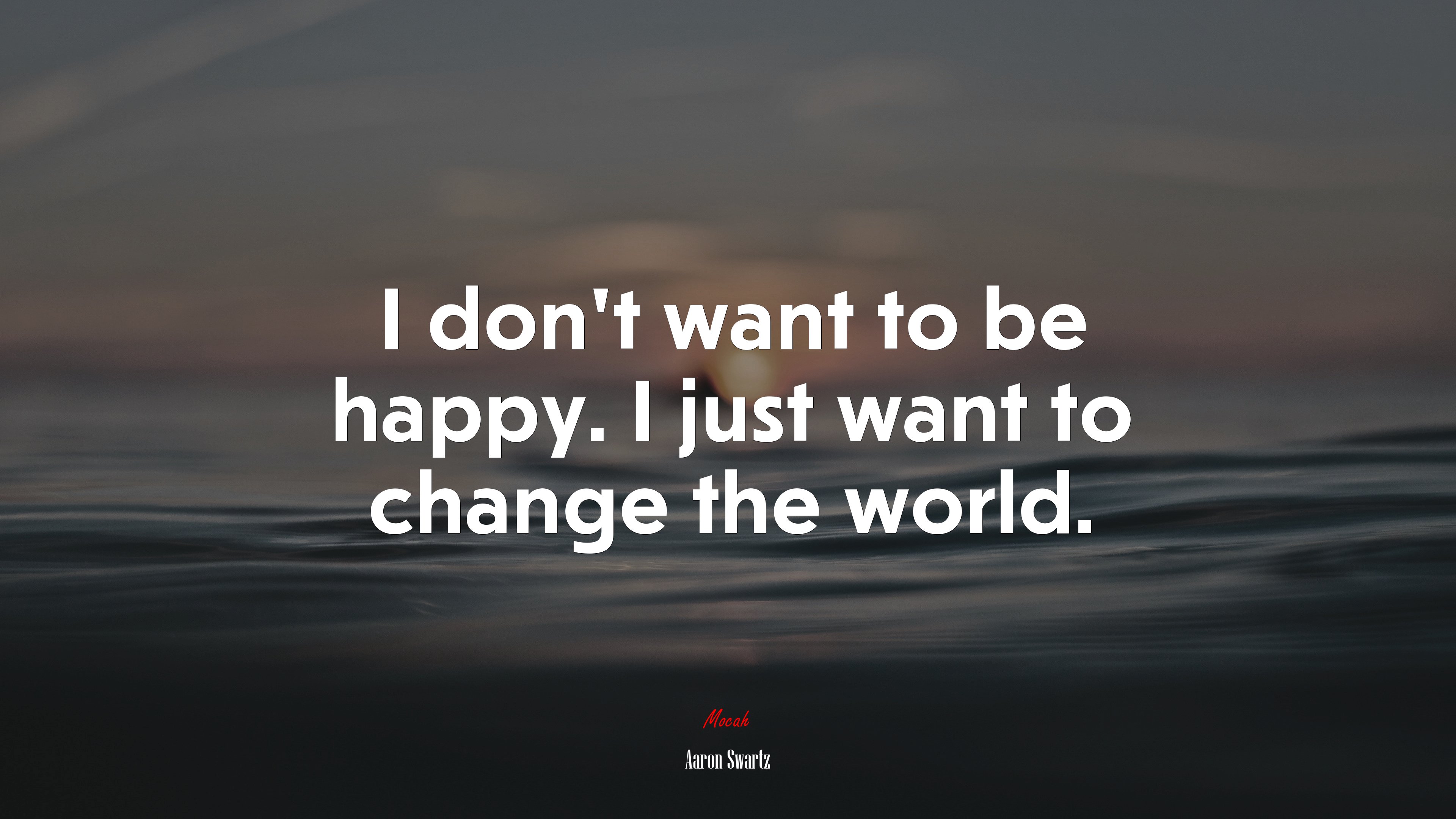 I don’t want to be happy. I just want to change the world. | Aaron Swartz quote HD Wallpaper