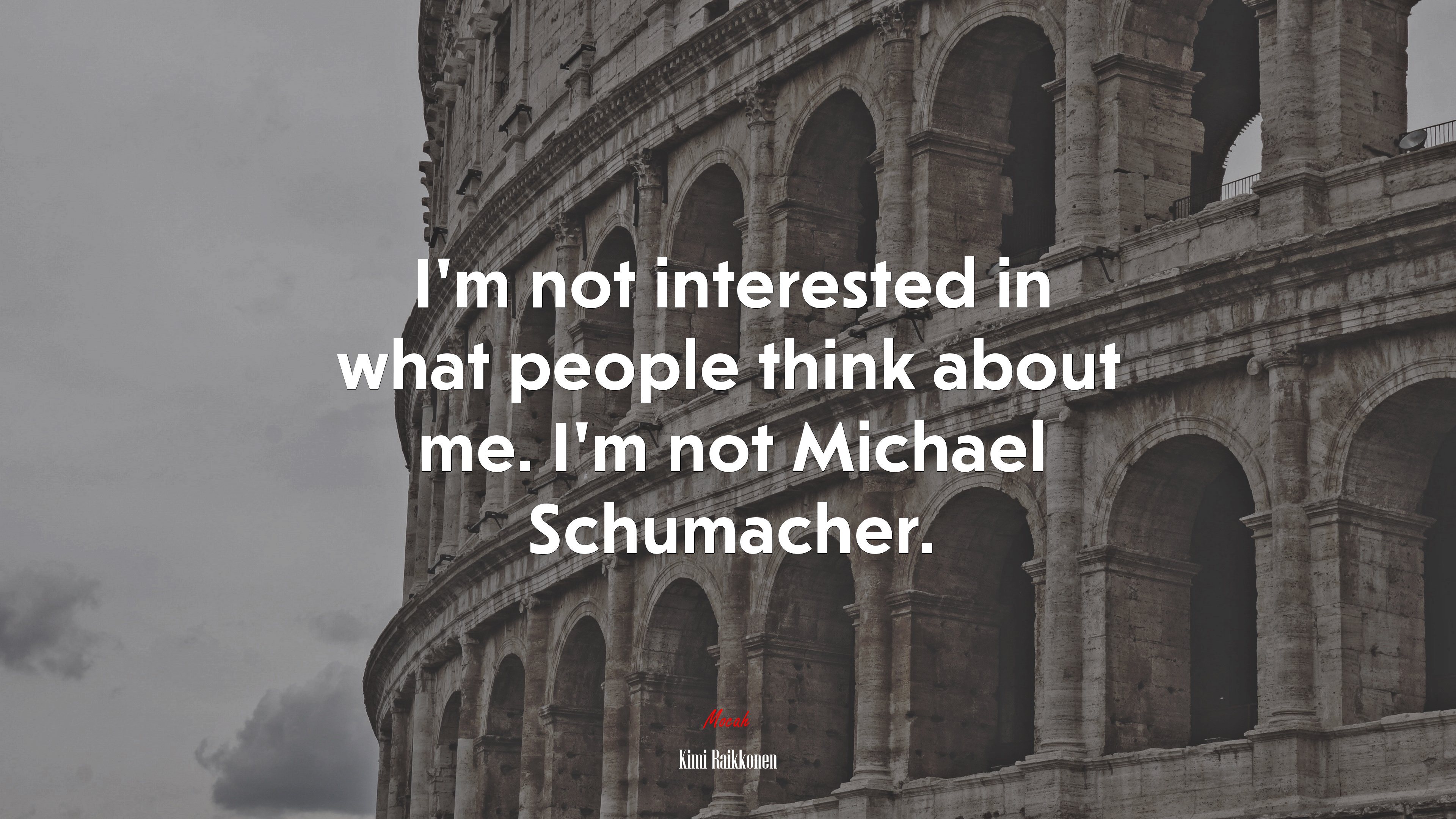 I’m not interested in what people think about me. I’m not Michael Schumacher. | Kimi Raikkonen quote HD Wallpaper