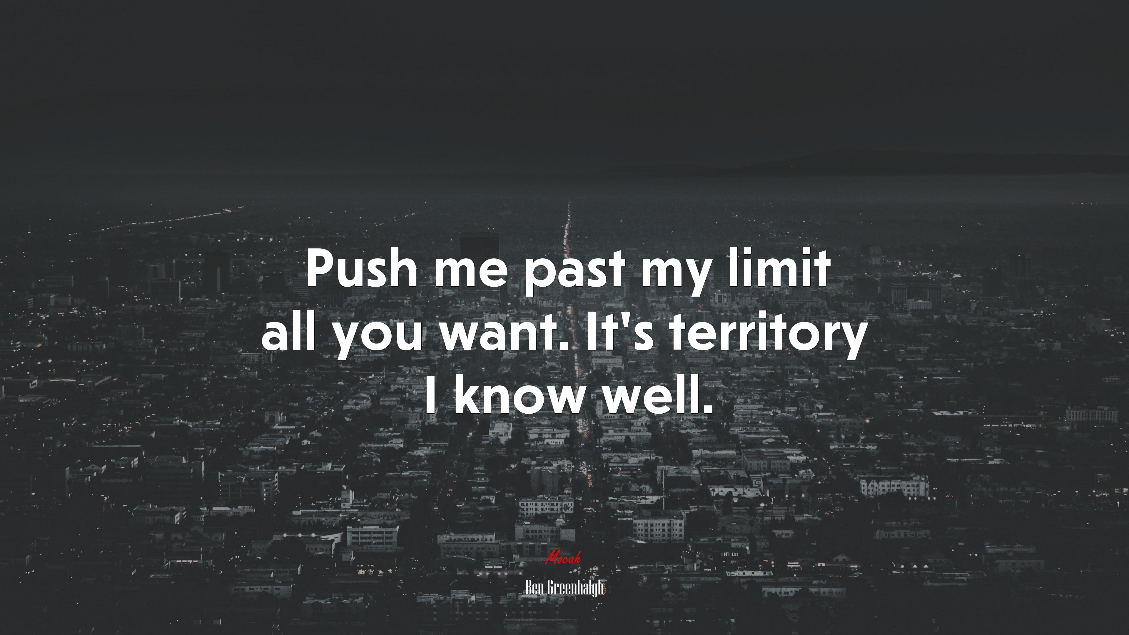Push me past my limit all you want. It’s territory I know well. | Ben Greenhalgh quote HD Wallpaper