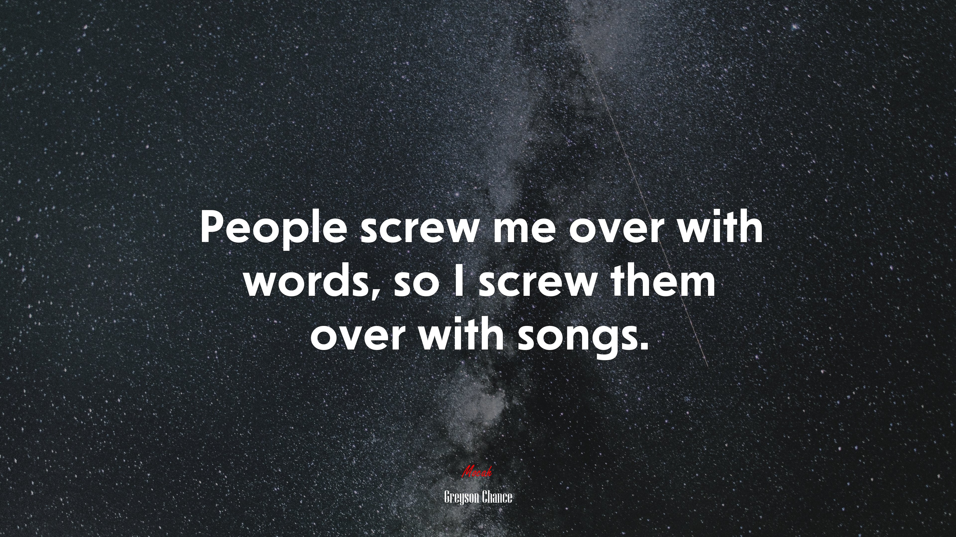 People screw me over with words, so I screw them over with songs. | Greyson Chance quote HD Wallpaper