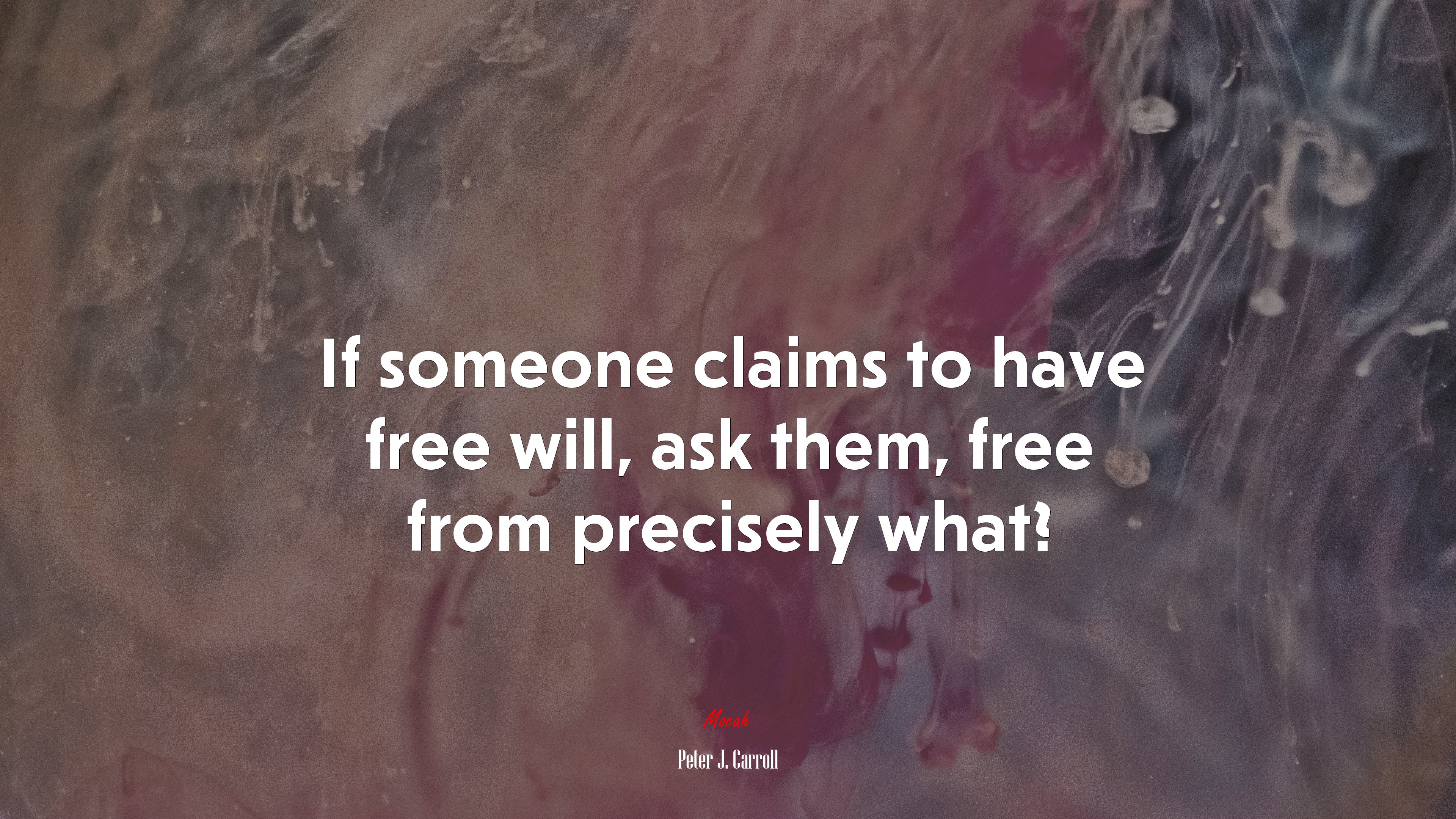 If someone claims to have free will, ask them, free from precisely what? | Peter J. Carroll quote HD Wallpaper