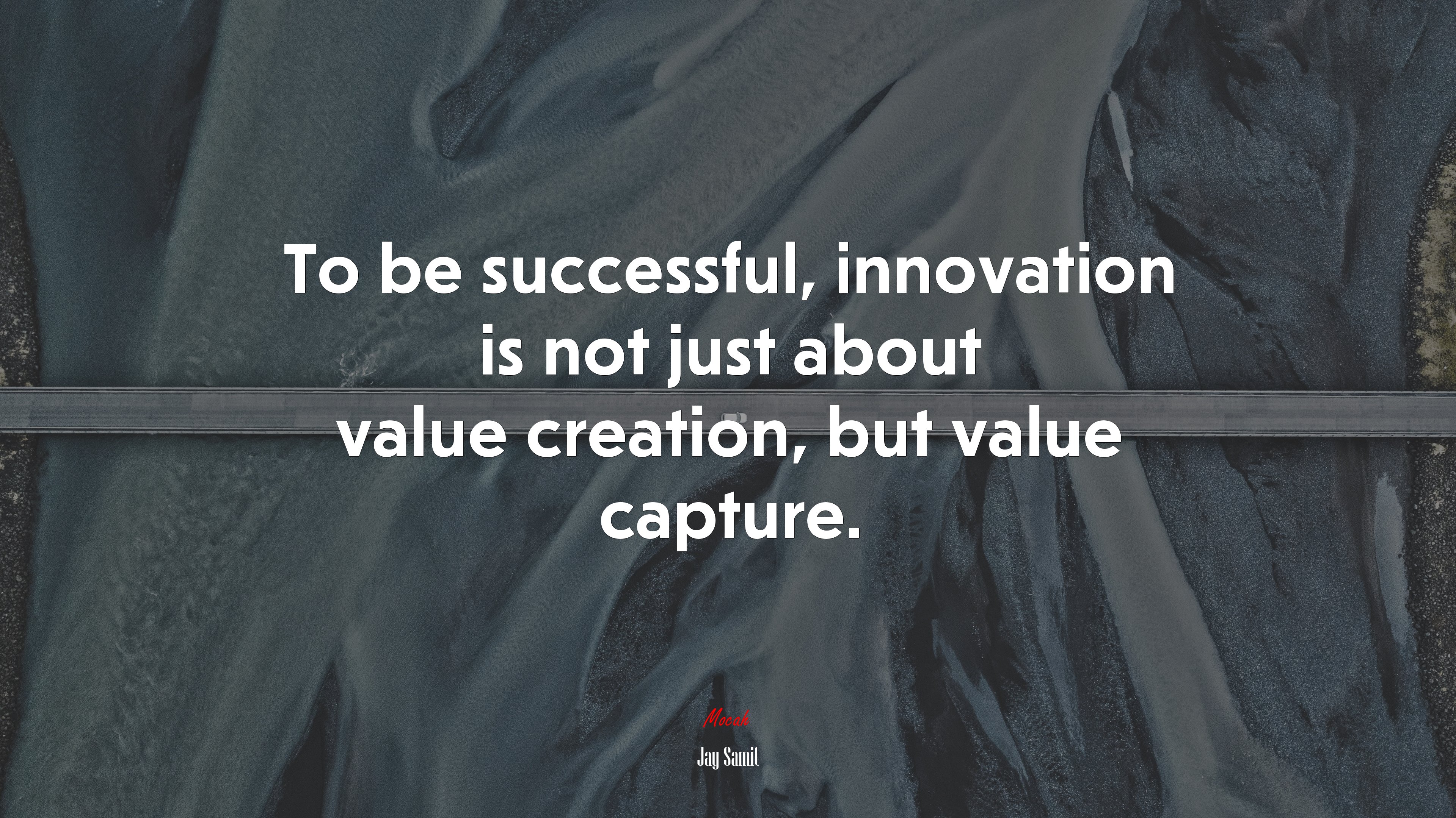 To be successful, innovation is not just about value creation, but value capture. | Jay Samit quote HD Wallpaper