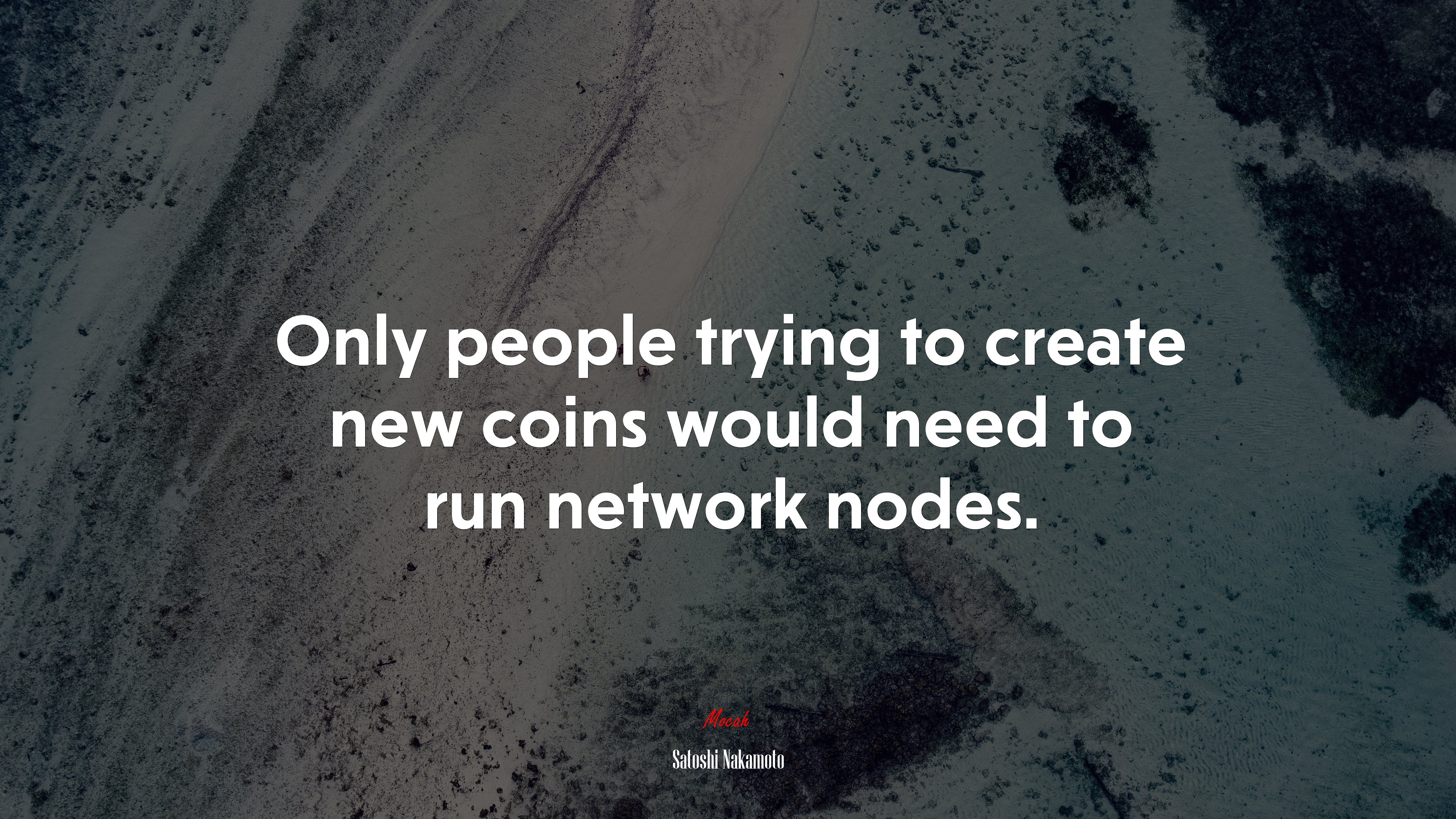 Only people trying to create new coins would need to run network nodes. | Satoshi Nakamoto quote HD Wallpaper