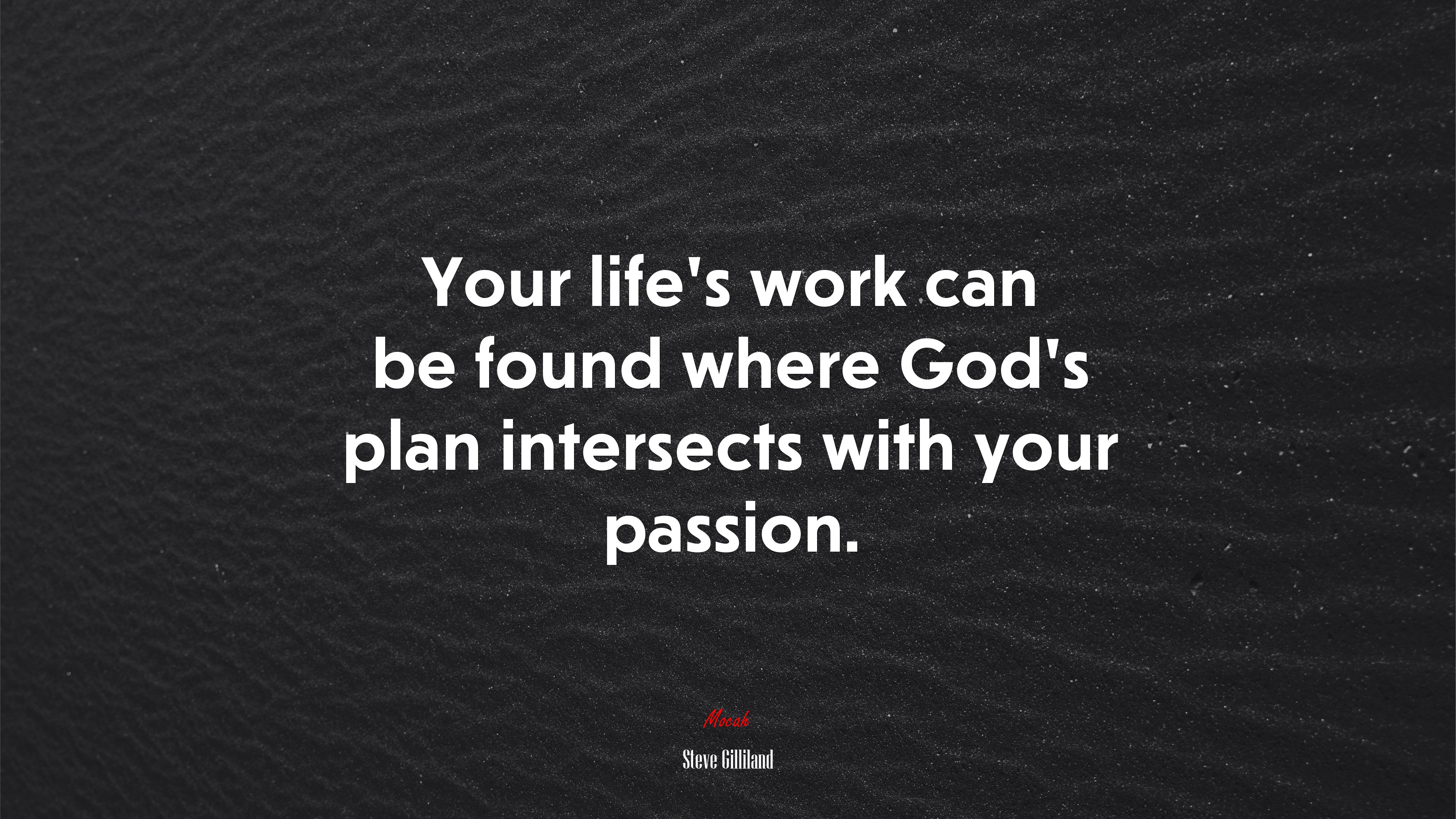 Your life’s work can be found where God’s plan intersects with your passion. | Steve Gilliland quote HD Wallpaper