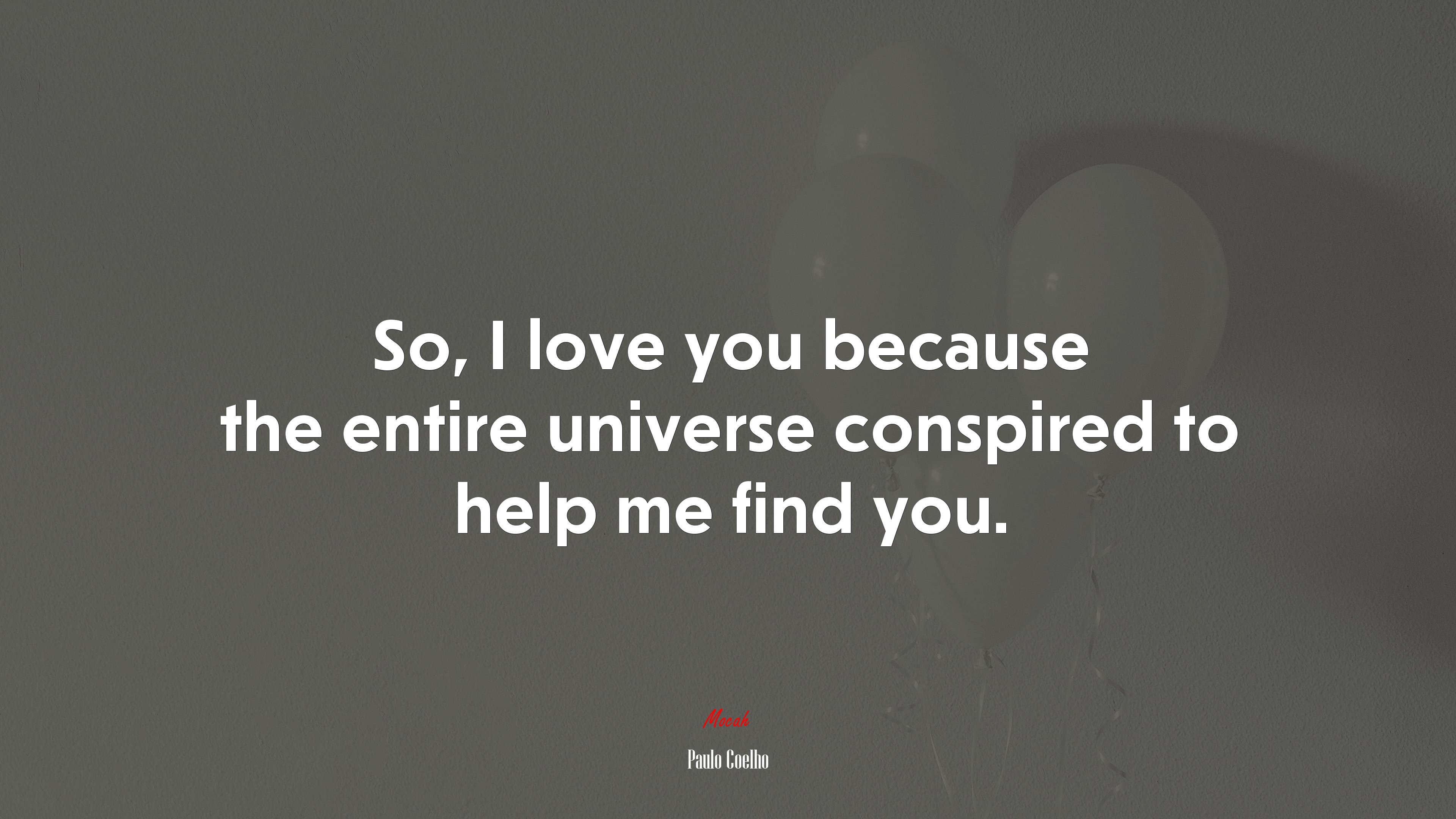 So, I love you because the entire universe conspired to help me find you. | Paulo Coelho quote HD Wallpaper