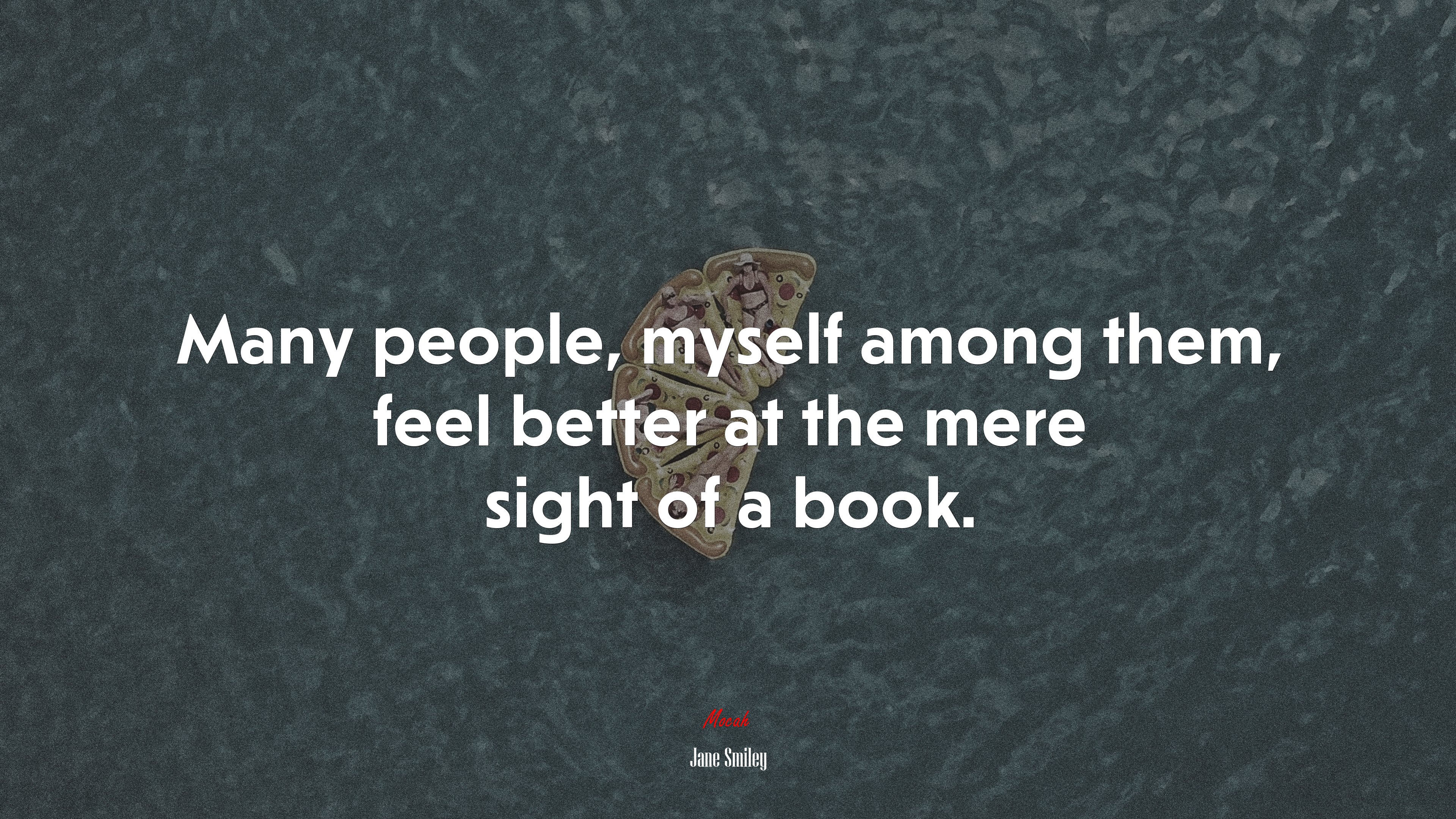 Many people, myself among them, feel better at the mere sight of a book. | Jane Smiley quote HD Wallpaper