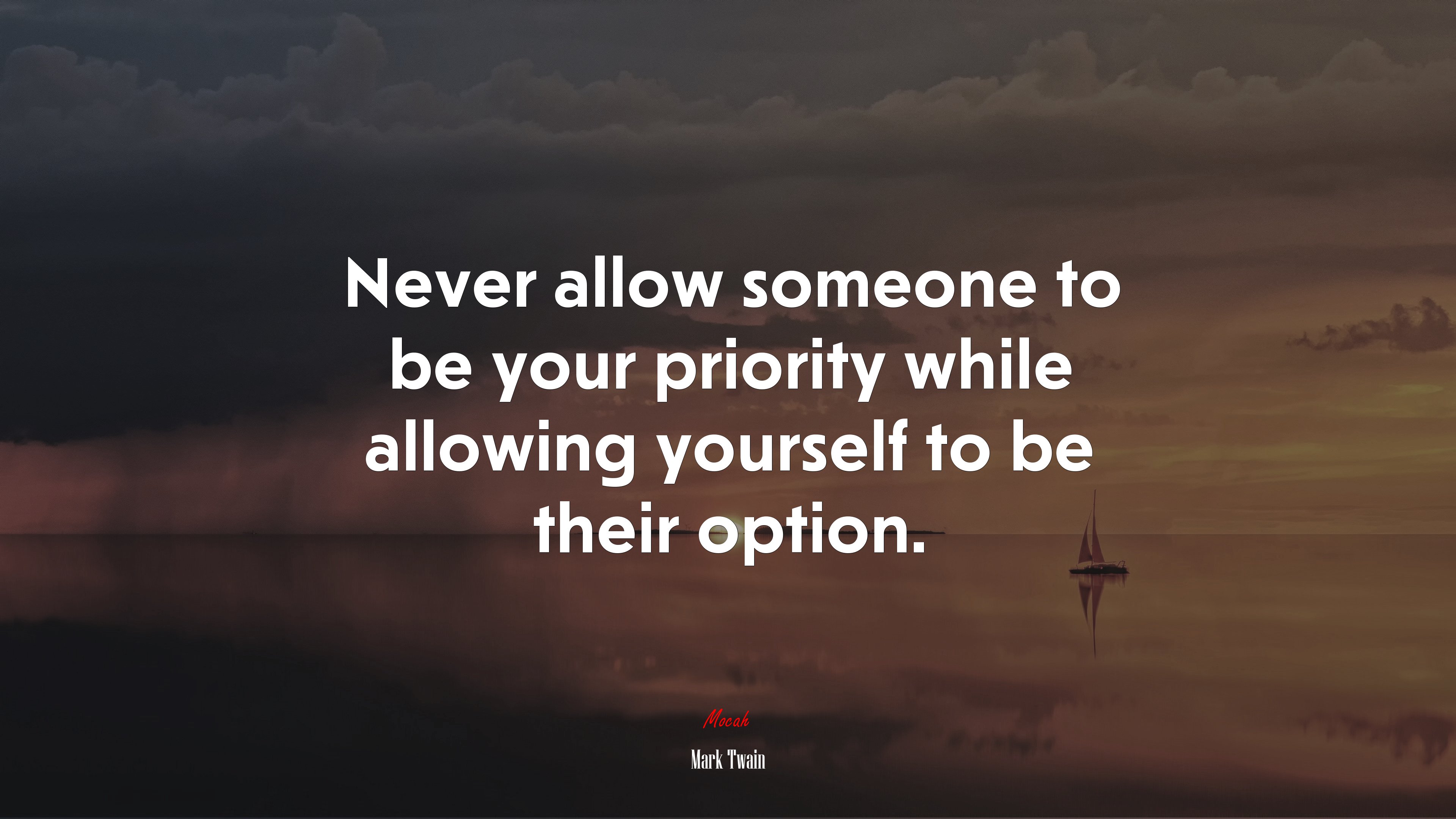 Never allow someone to be your priority while allowing yourself to be their option. | Mark Twain quote HD Wallpaper