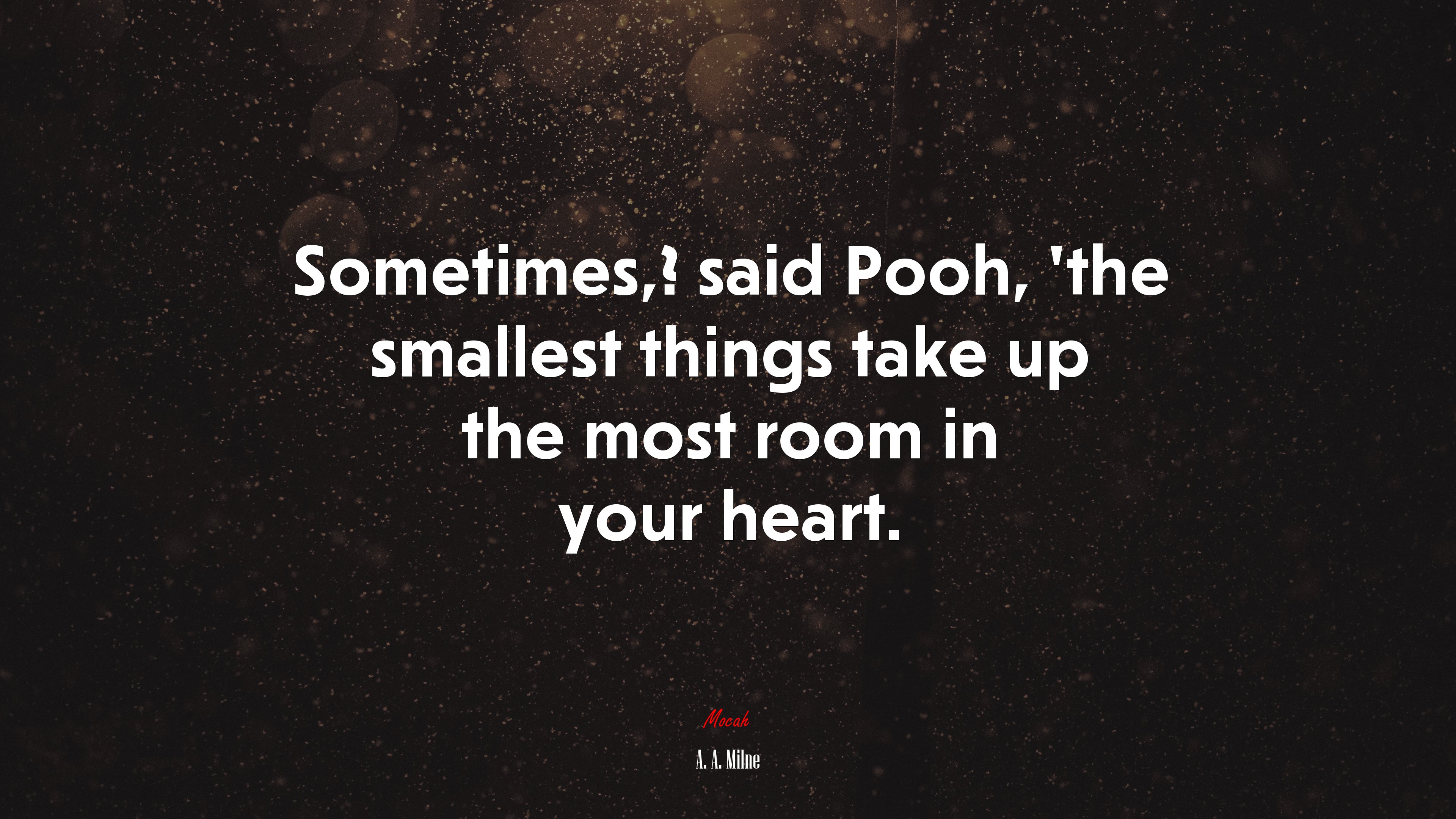 Sometimes,? said Pooh, ’the smallest things take up the most room in your heart. | A. A. Milne quote HD Wallpaper