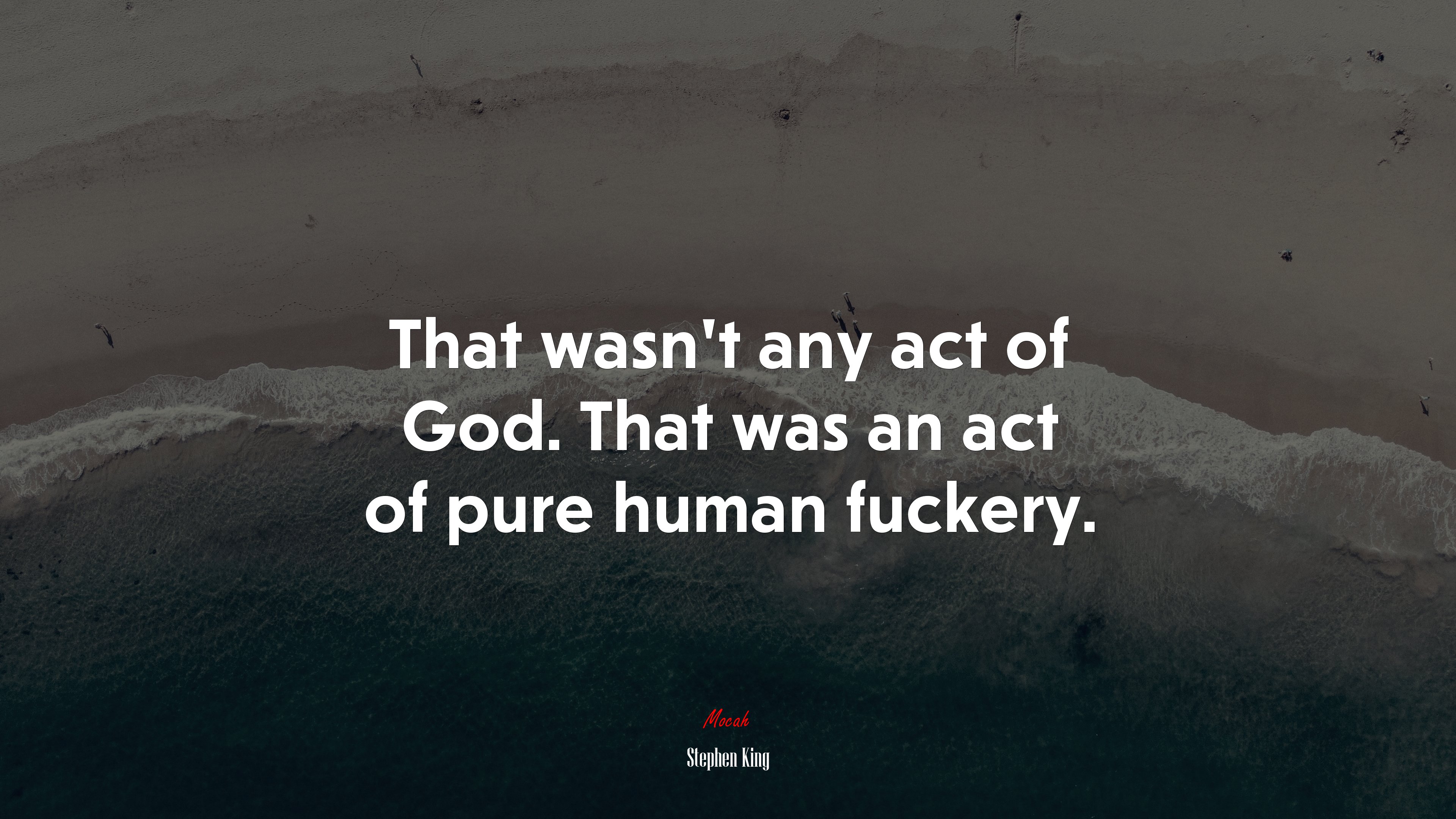 That wasn’t any act of God. That was an act of pure human fuckery. | Stephen King quote HD Wallpaper
