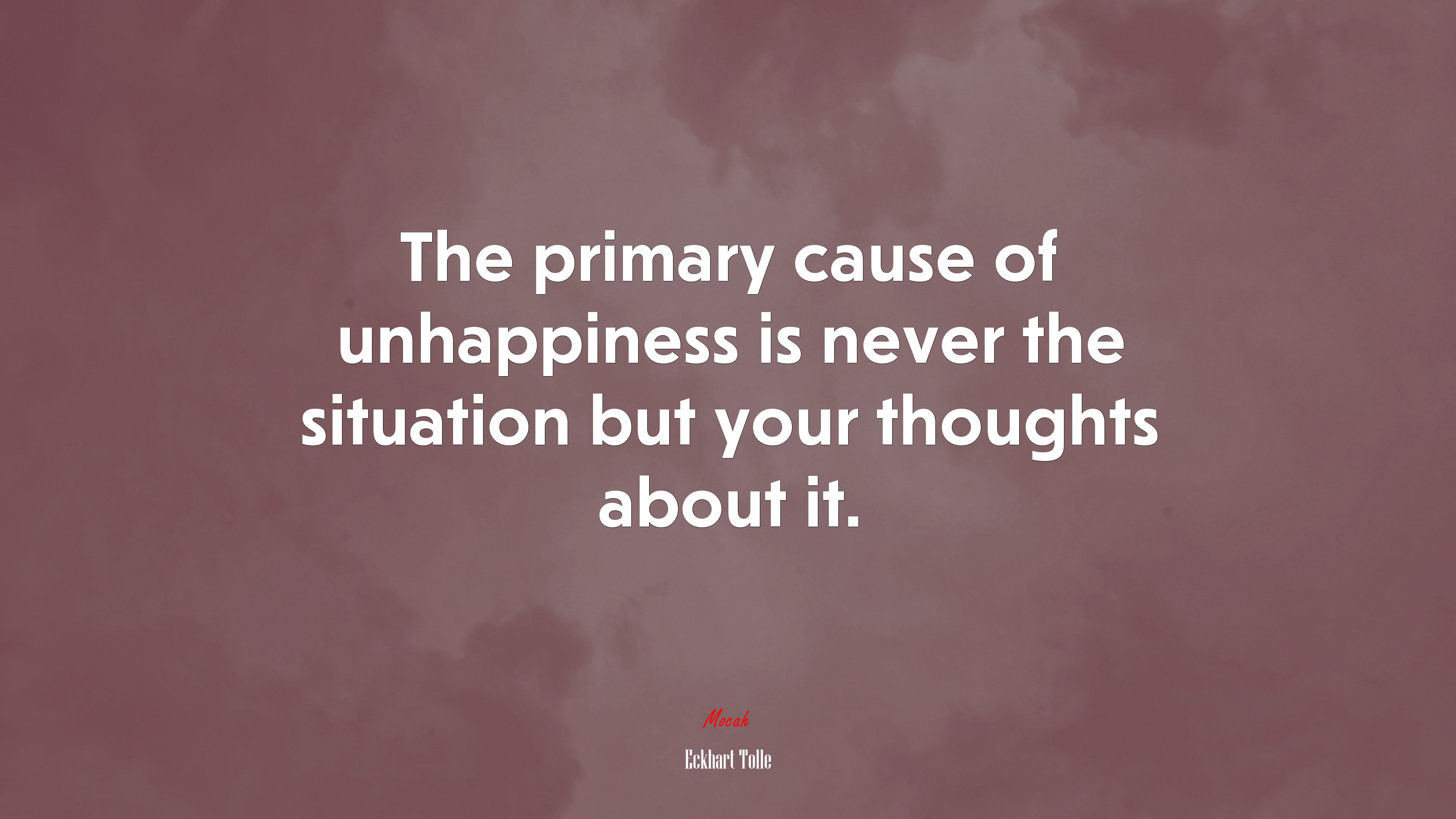 The primary cause of unhappiness is never the situation but your thoughts about it. | Eckhart Tolle quote HD Wallpaper