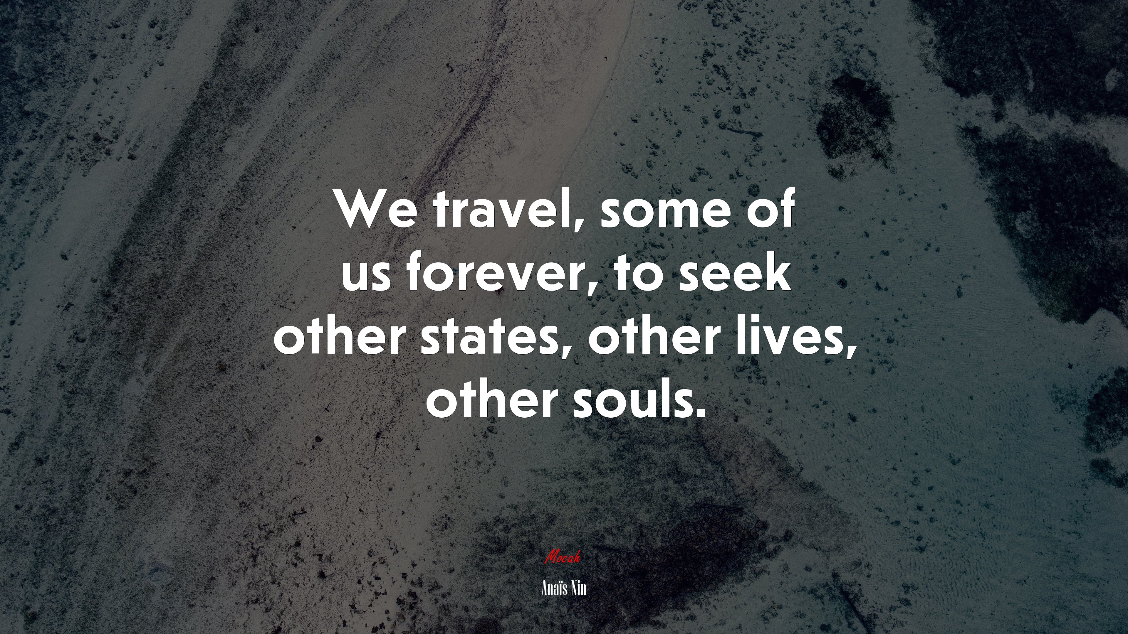 We travel, some of us forever, to seek other states, other lives, other souls. | Anaïs Nin quote HD Wallpaper