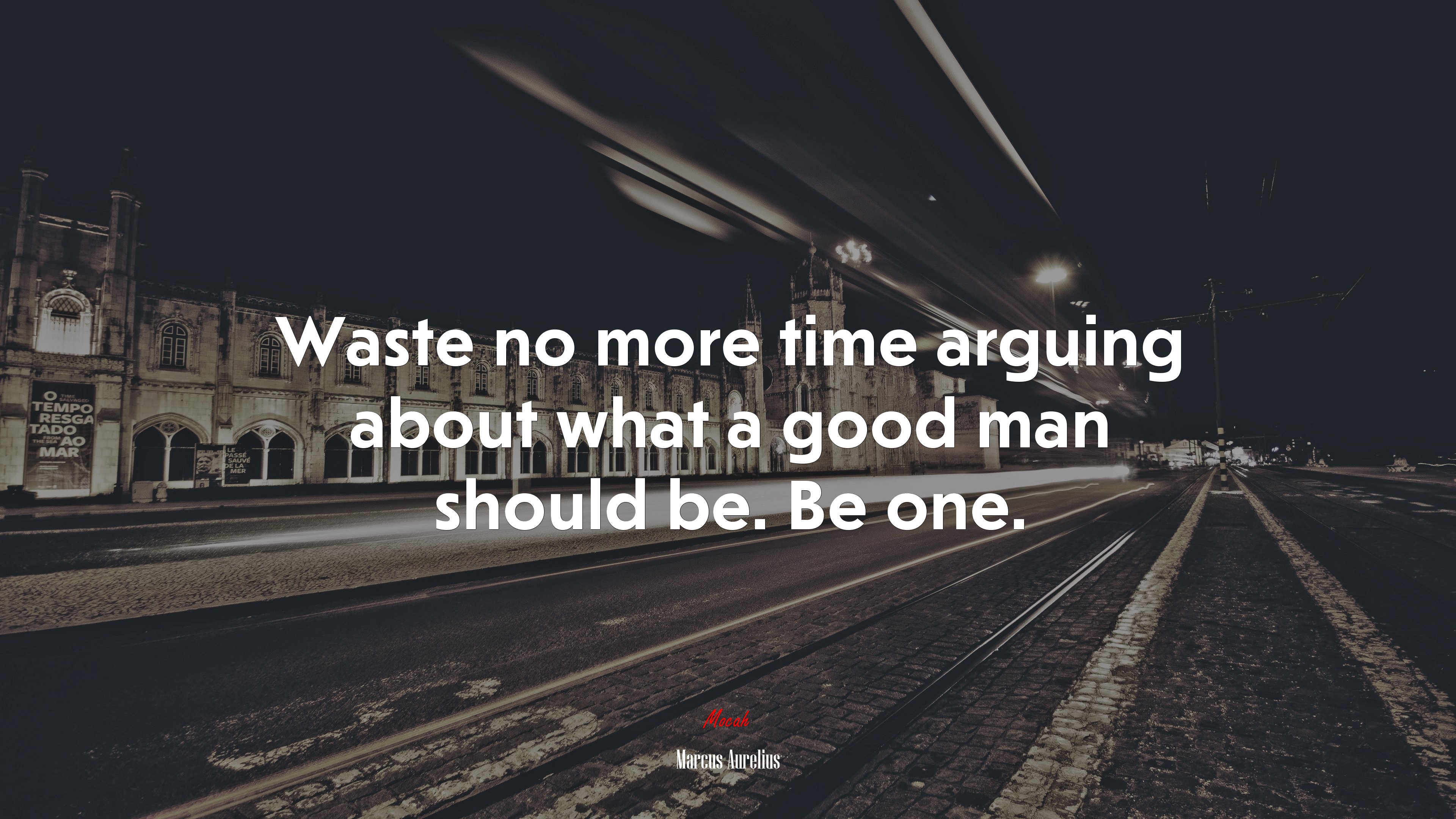 Waste no more time arguing about what a good man should be. Be one. | Marcus Aurelius quote HD Wallpaper