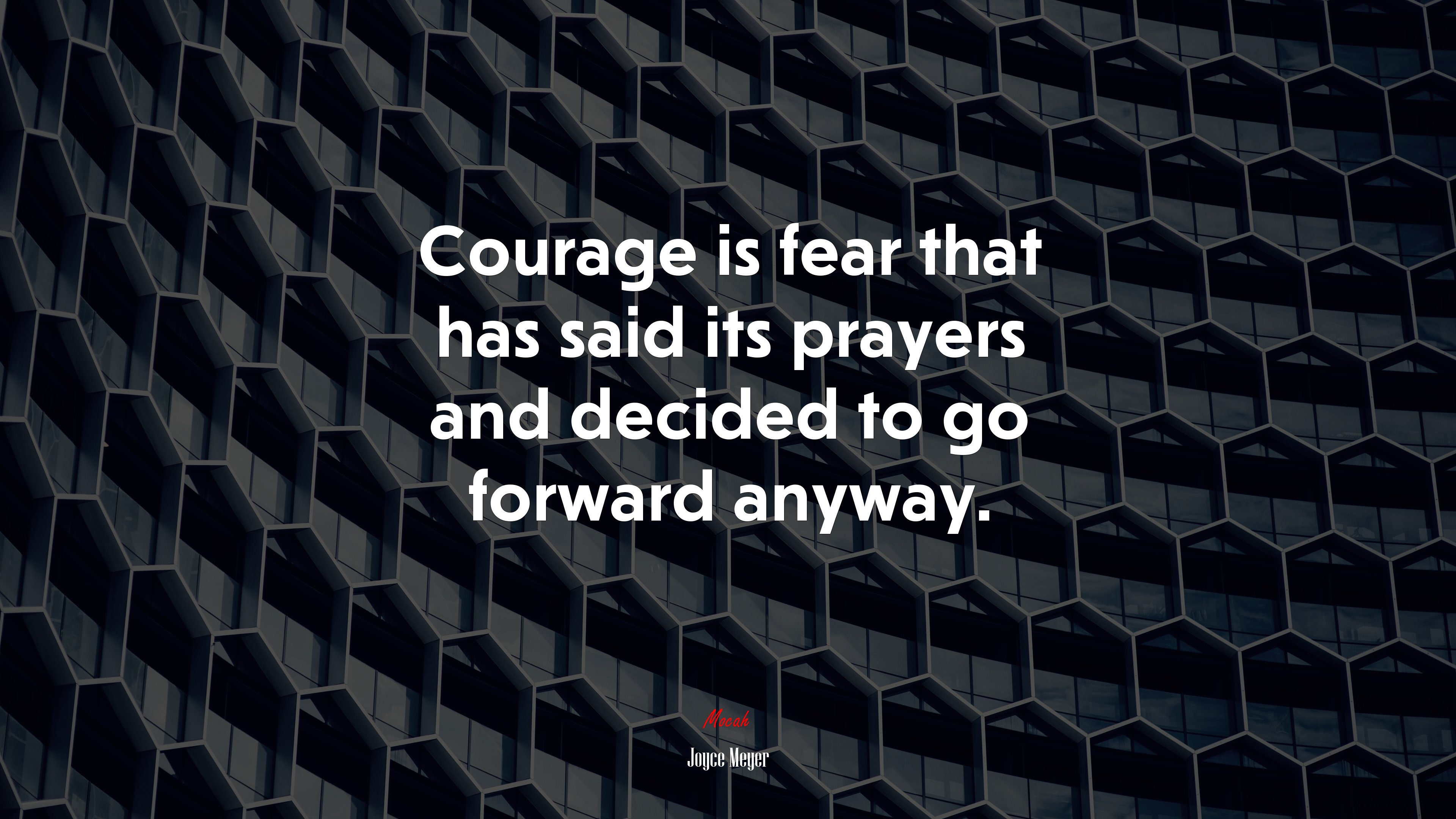 Courage is fear that has said its prayers and decided to go forward anyway. | Joyce Meyer quote HD Wallpaper