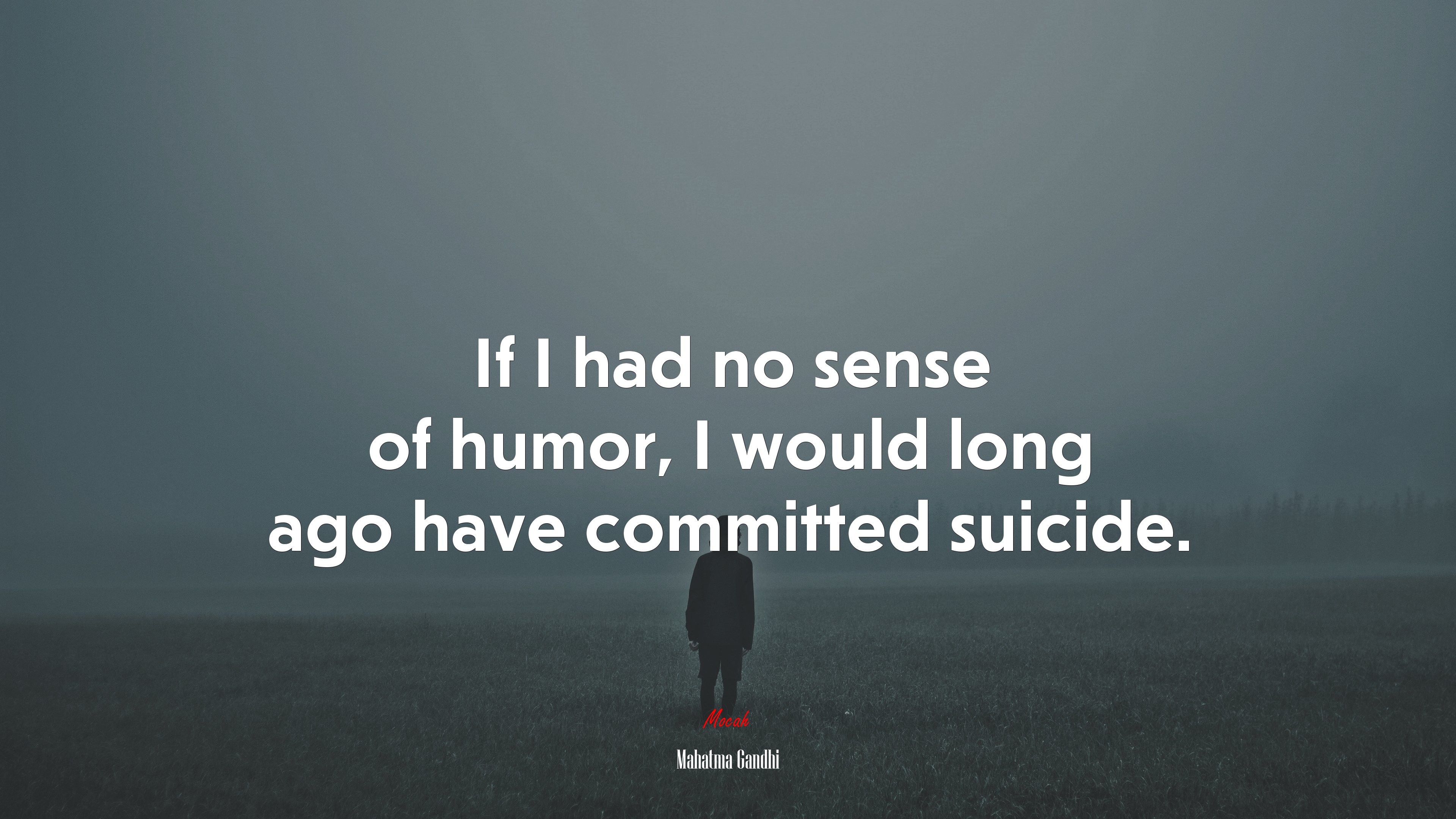 If I had no sense of humor, I would long ago have committed suicide. | Mahatma Gandhi quote HD Wallpaper