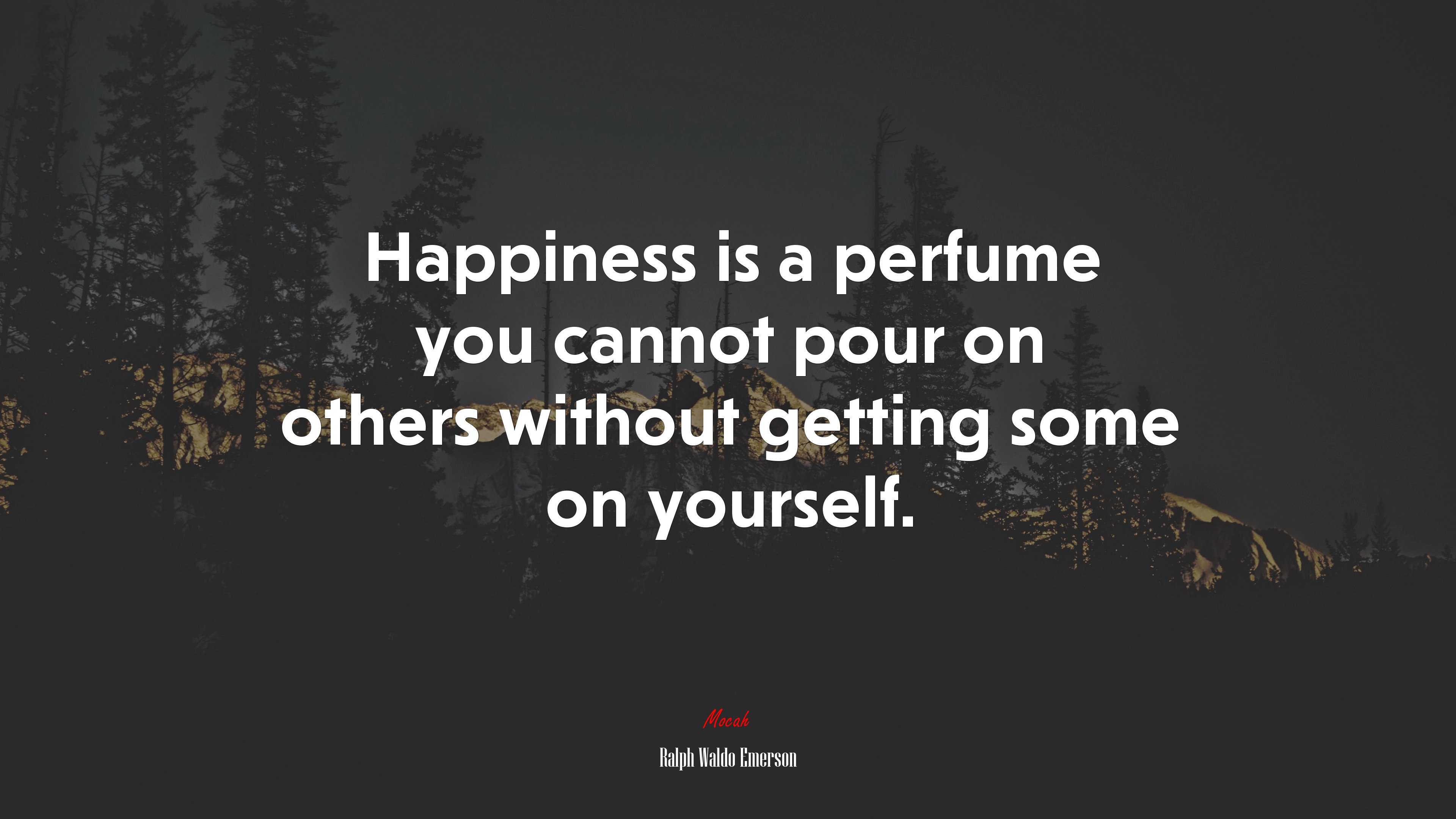 Happiness is a perfume you cannot pour on others without getting some on yourself. | Ralph Waldo Emerson quote HD Wallpaper