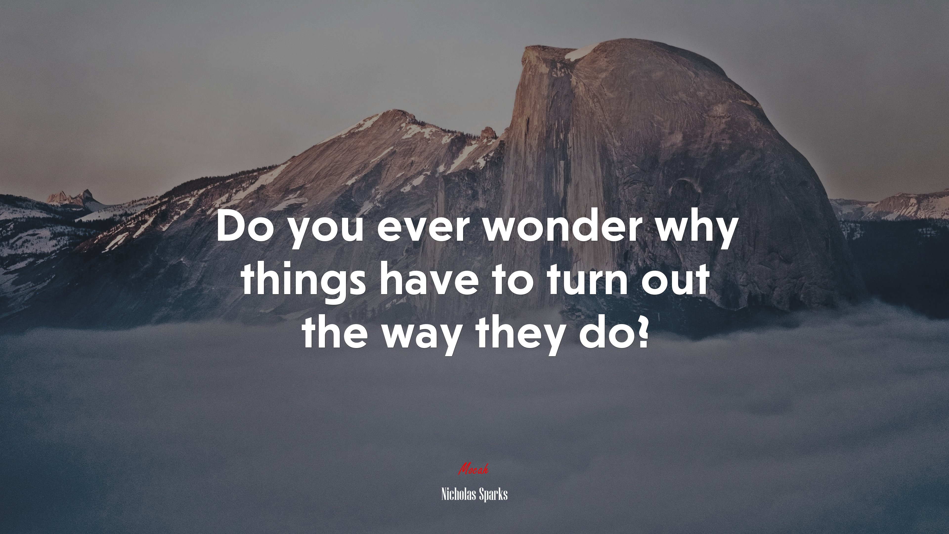 Do you ever wonder why things have to turn out the way they do? | Nicholas Sparks quote HD Wallpaper