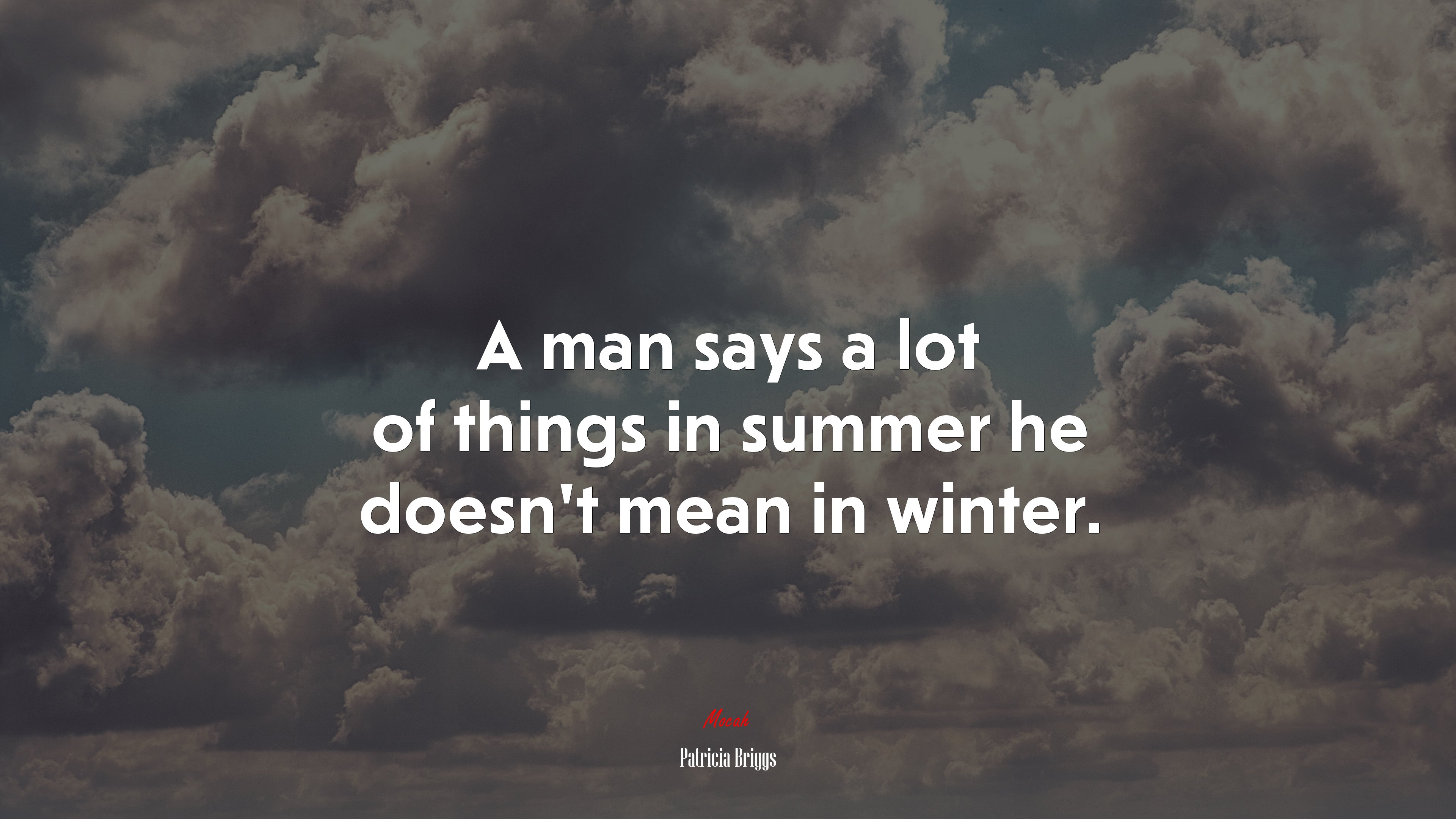 A man says a lot of things in summer he doesn’t mean in winter. | Patricia Briggs quote HD Wallpaper