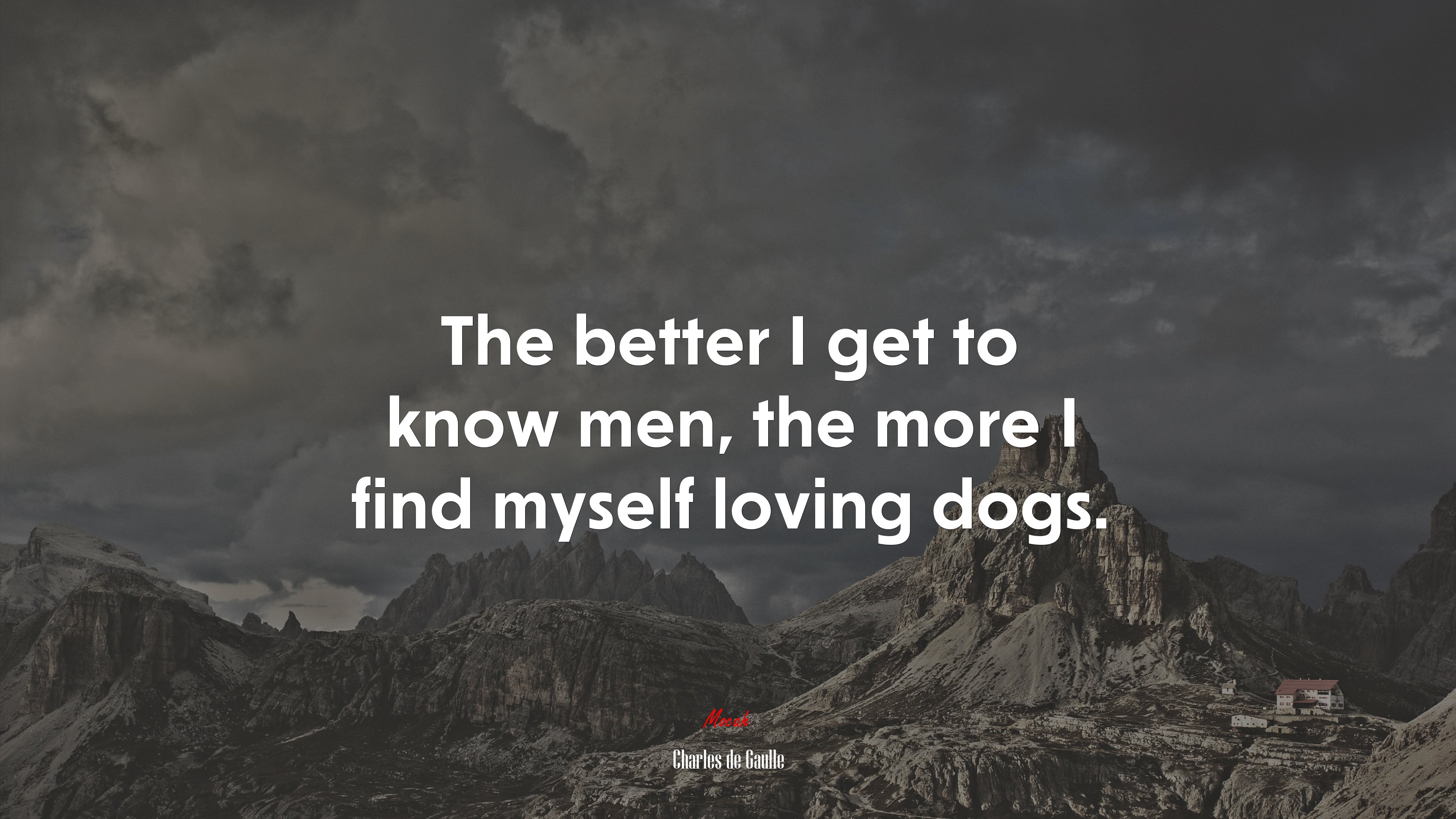 The better I get to know men, the more I find myself loving dogs. | Charles de Gaulle quote HD Wallpaper