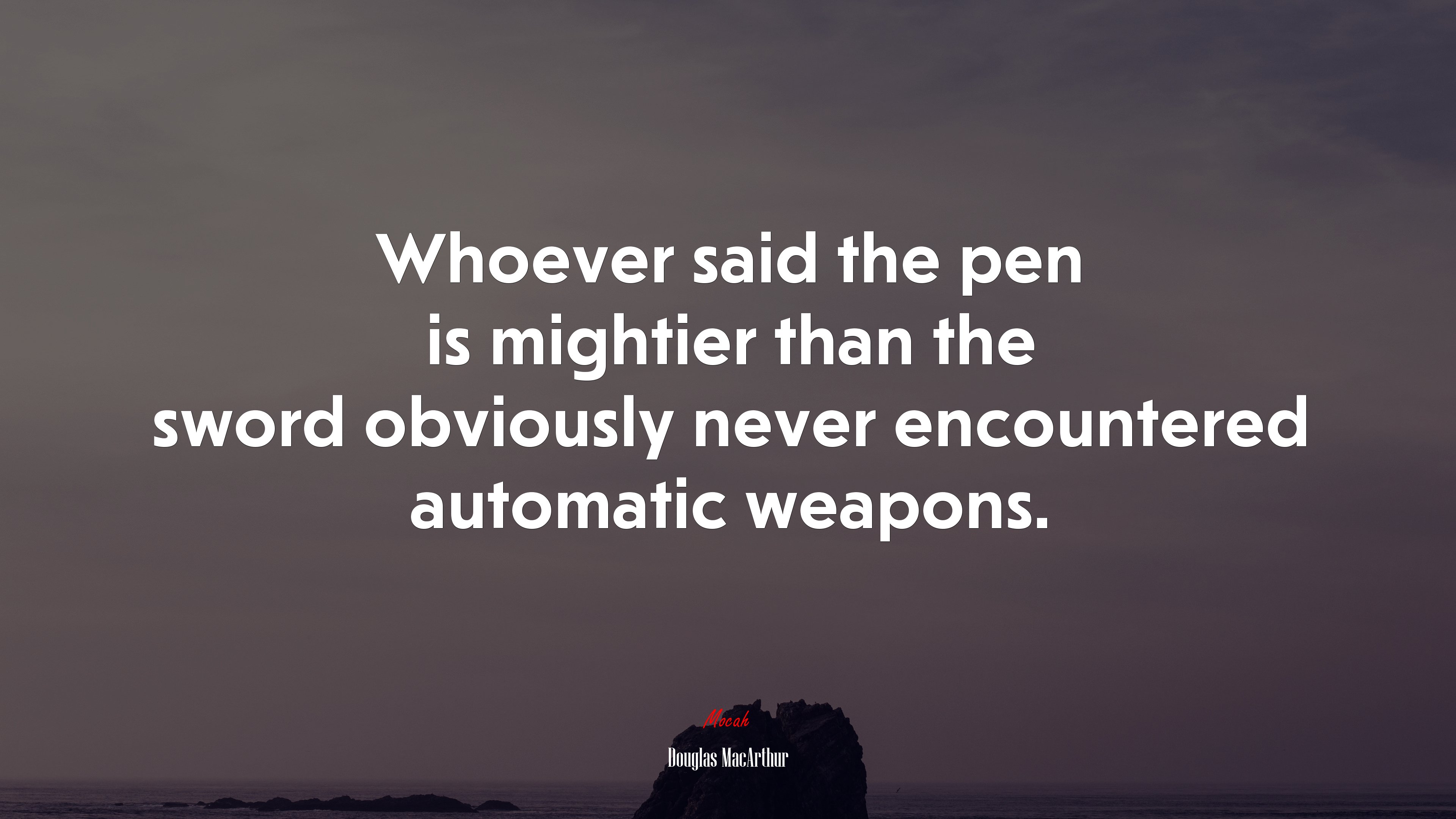 Whoever said the pen is mightier than the sword obviously never encountered automatic weapons. | Douglas MacArthur quote HD Wallpaper