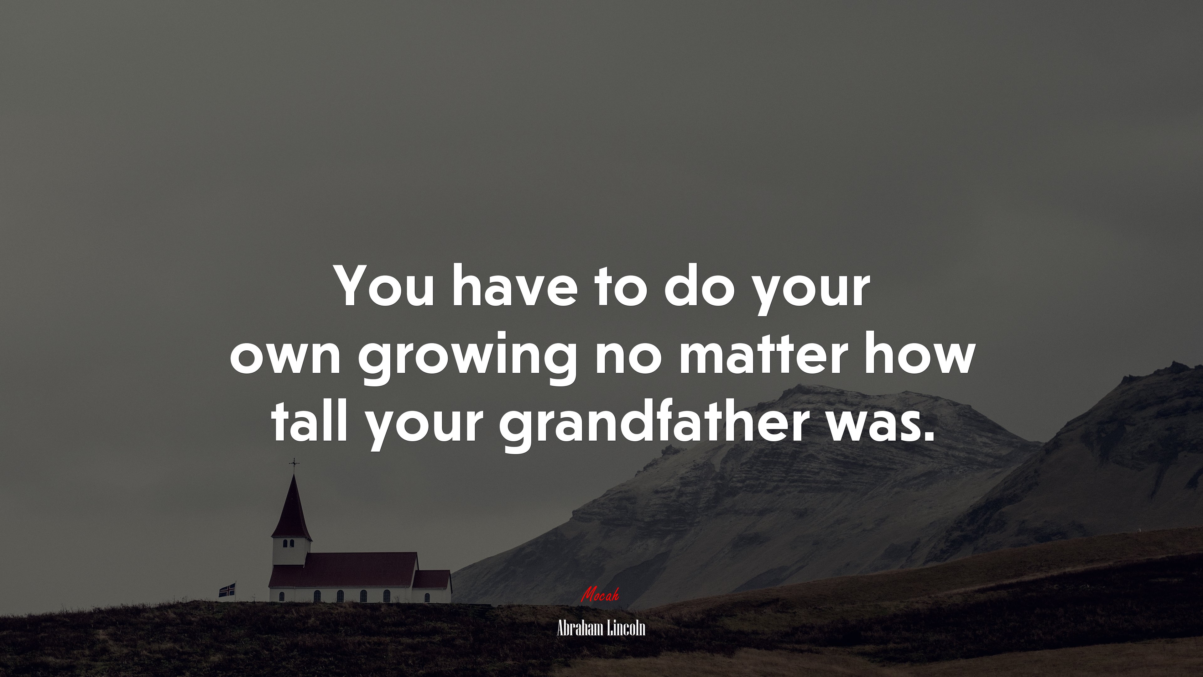 You have to do your own growing no matter how tall your grandfather was. | Abraham Lincoln quote HD Wallpaper