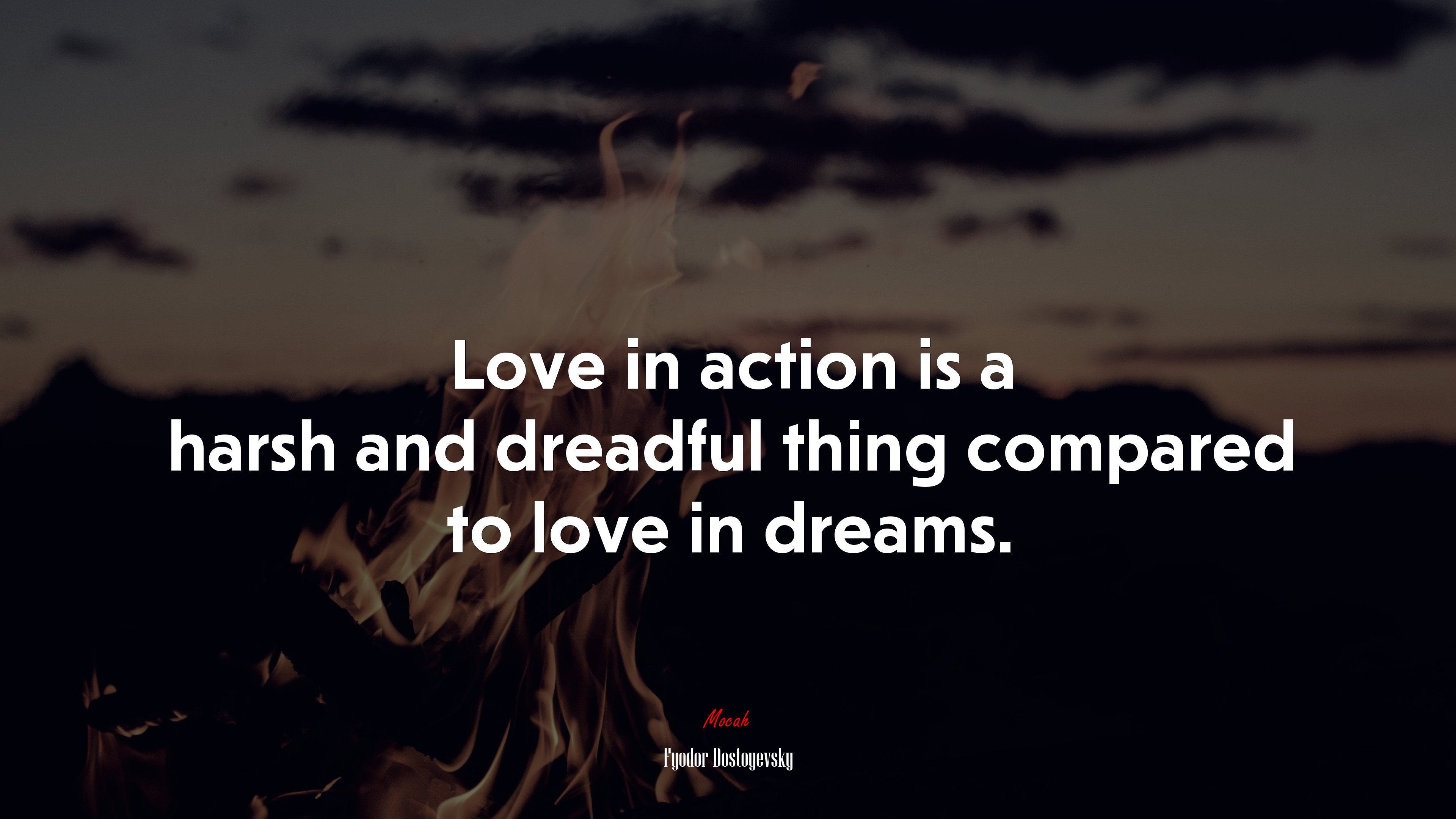 Love in action is a harsh and dreadful thing compared to love in dreams. | Fyodor Dostoyevsky quote HD Wallpaper